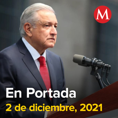 2-diciembre-2021. "La revolución de la conciencia" no tiene marcha atrás: AMLO. Lanza Morena su canal de televisión. Monreal cancela asistencia al Zócalo.