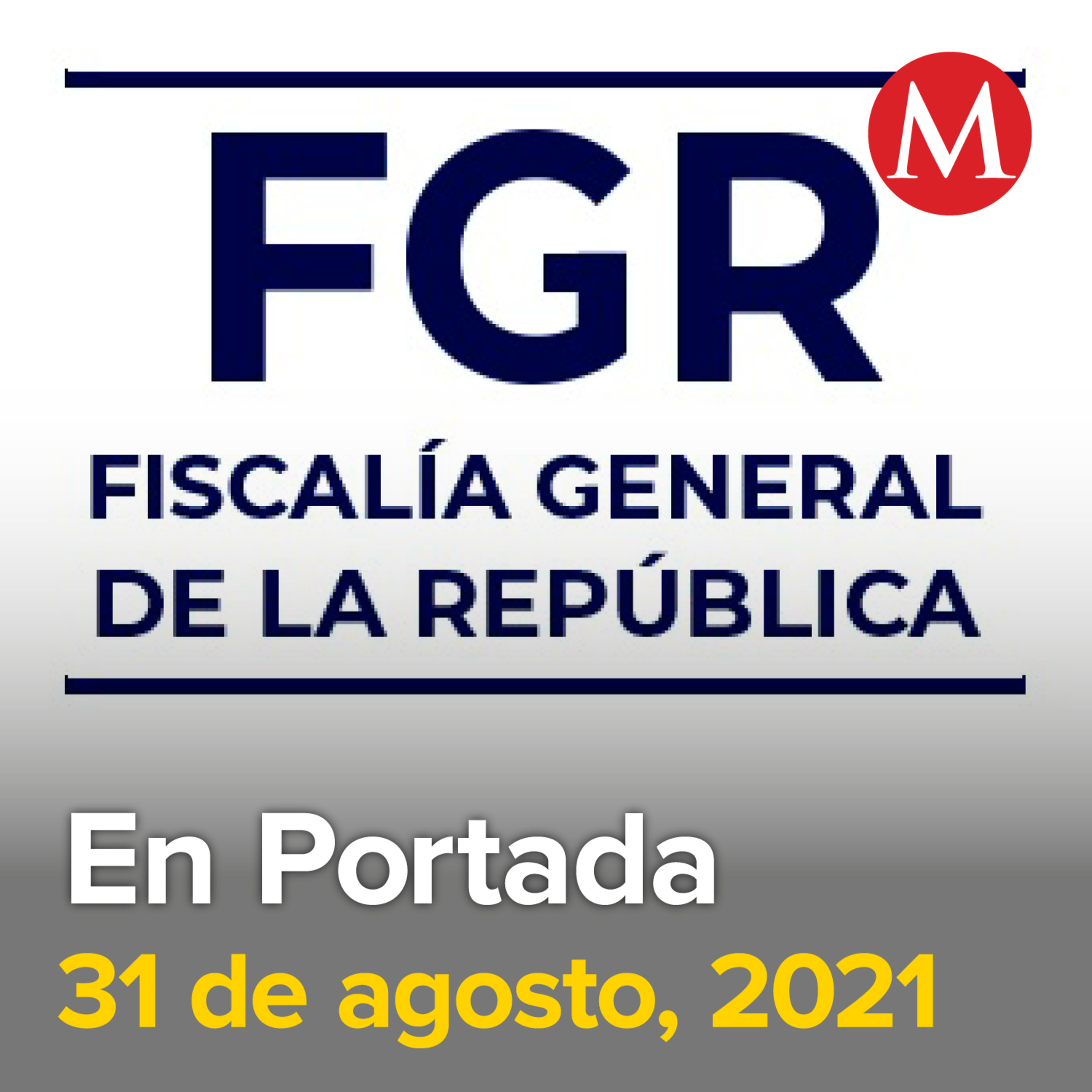 31-agosto-2021. FGR investiga desaparición de 2 mil 625 personas en todo México. México suma 5 mil 564 nuevos casos de covid-19 en 24 horas. Miles de escuelas vuelven a clases presenciales.