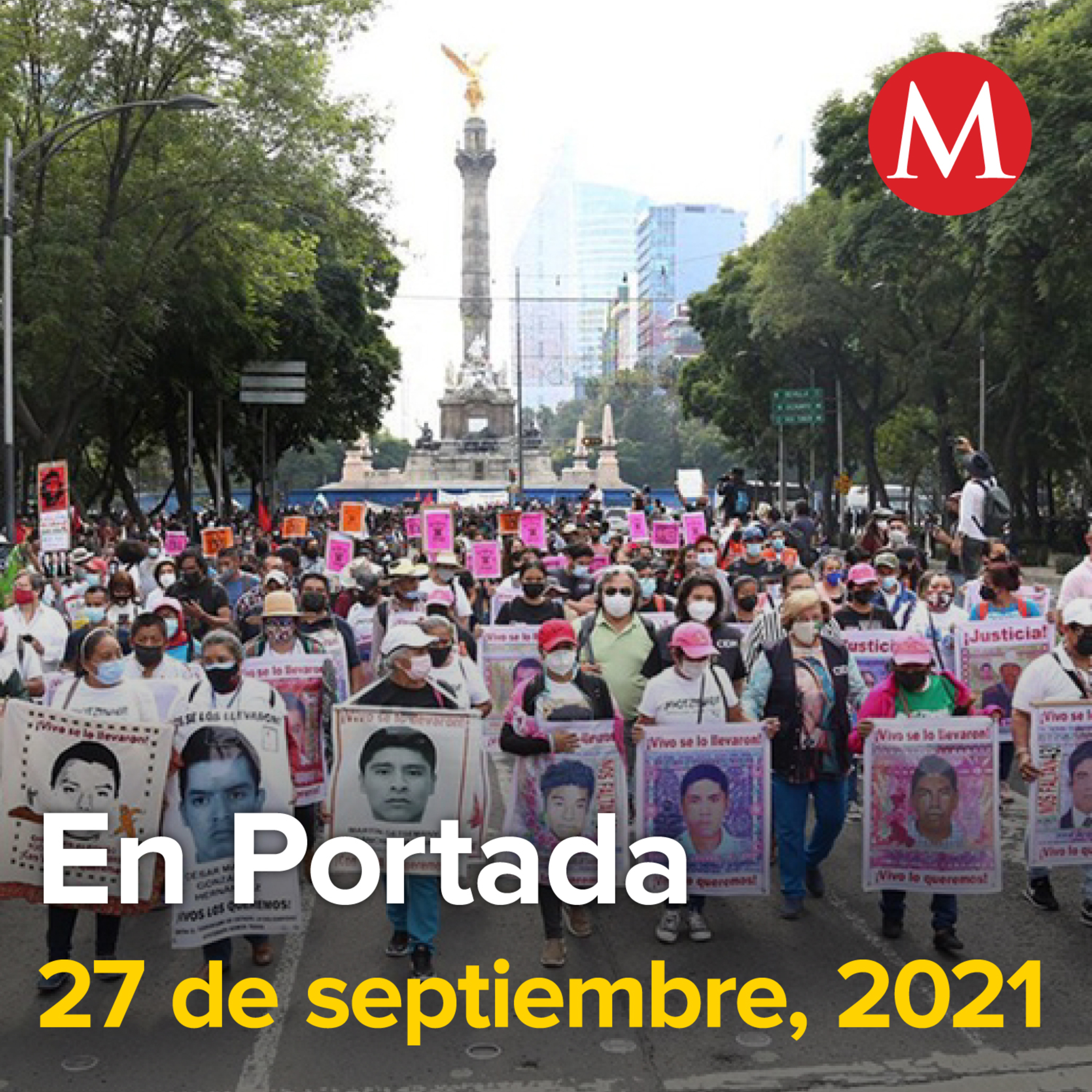 27-septiembre-2021. Marchan a 7 años de la desaparición de los 43 normalistas de Ayotzinapa. Vinculan a proceso a Fidel Kuri tras acusación de fraude. México suma 3 mil 988 nuevos casos de covid-19.