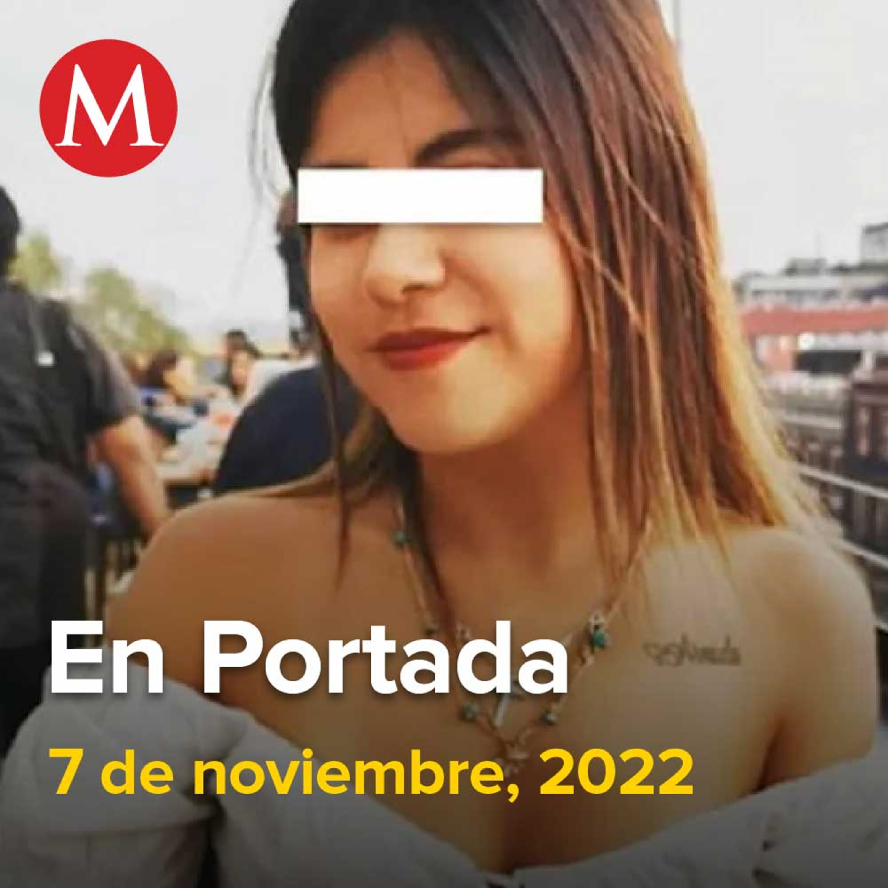 7-noviembre-2022. Ariadna Fernanda murió por trauma múltiple: Fiscalía de CdMx, Encinas defiende investigación de caso Ayotzinapa, 50 mil mexiquenses en el extranjero con credencial para votar.