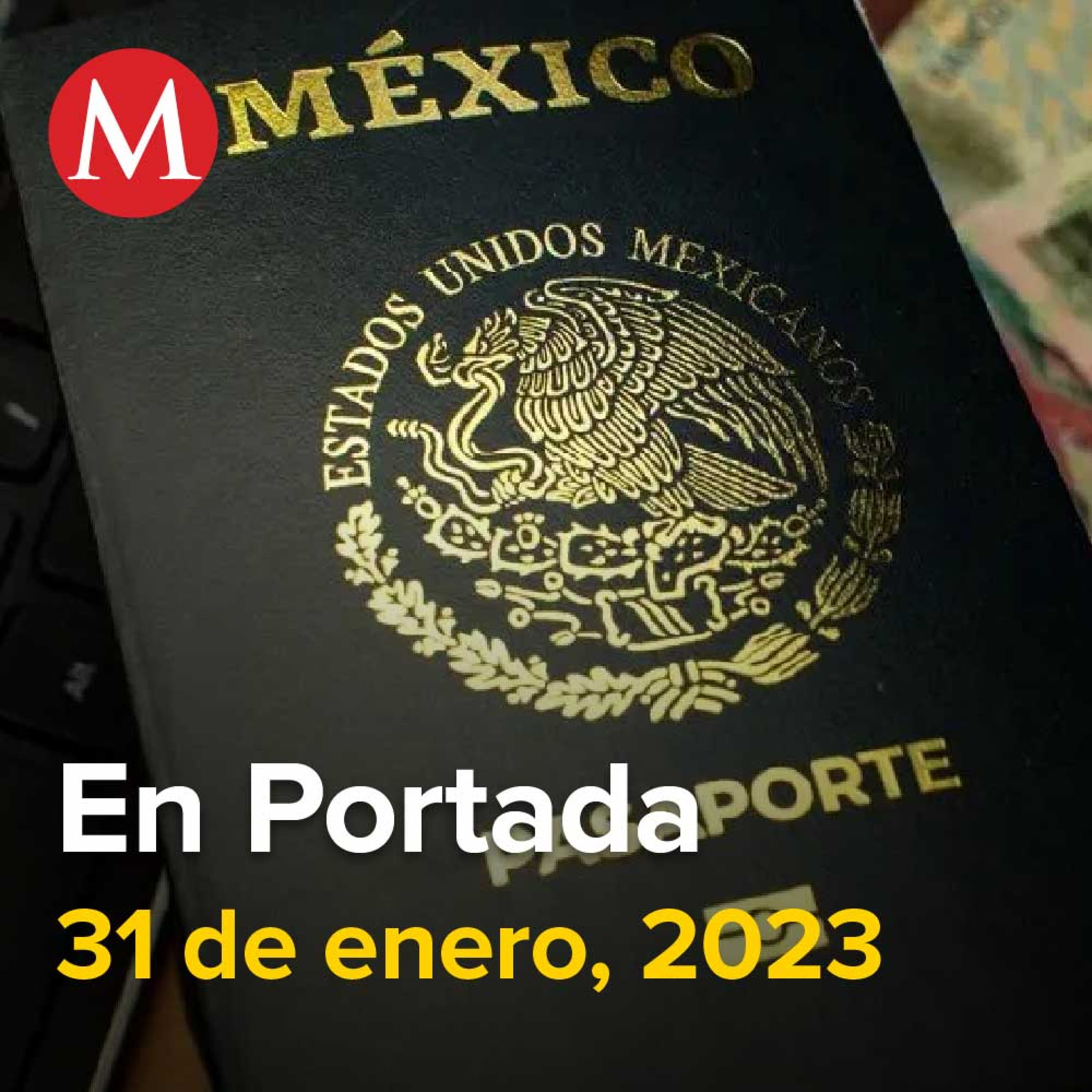 31-enero-2023. Pasaporte será reconocido como identificación oficial en bancos, 'El Lobo' Valencia, nuevo testigo contra García Luna en juicio en EU, Diputado Justino Arriaga abandona al PAN.