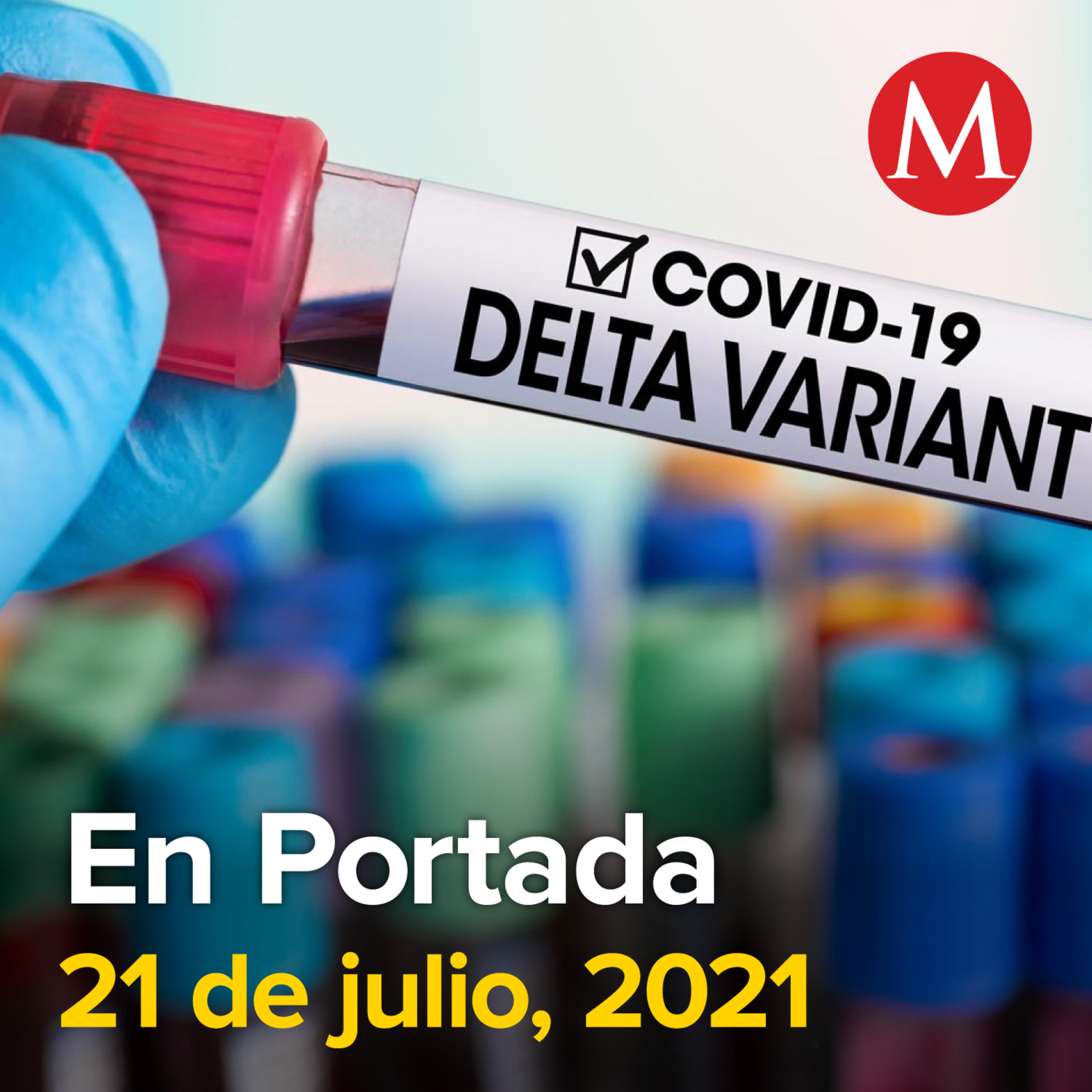 21-julio-2021. Variante 'Delta' predomina en Ciudad de México, Baja California Sur y Sinaloa. Samuel García invita a secretaria de Gobernación a su toma de protesta. Por orden de la SCJN, afilia Issst