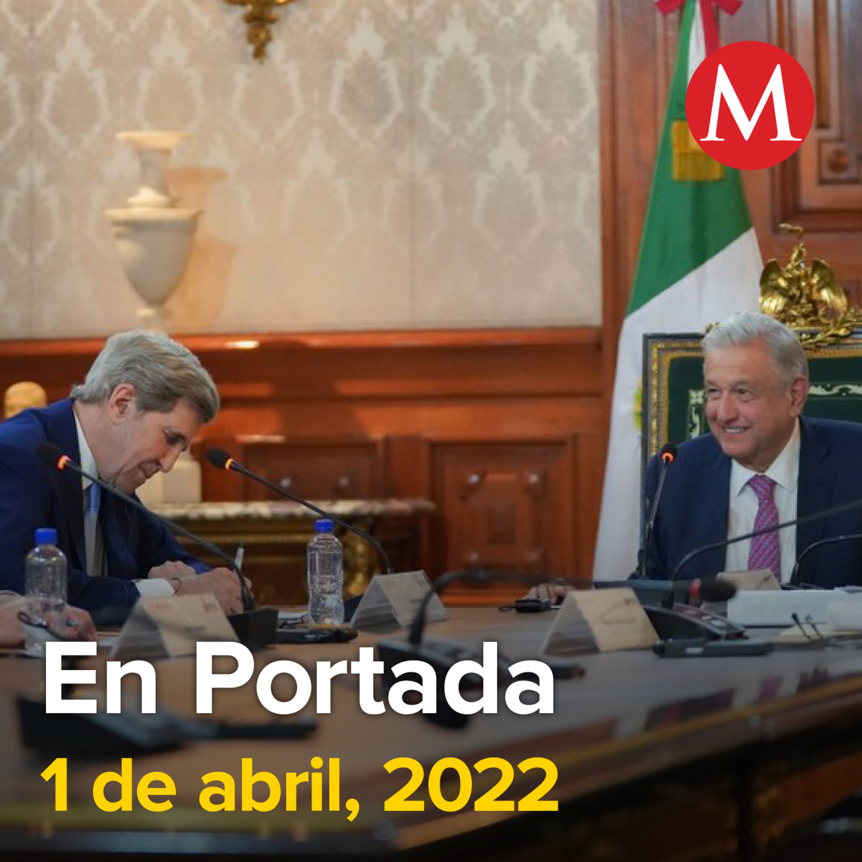 1-abril-2022. EU creará equipo para dar seguimiento a reforma eléctrica: John Kerry. Encuentro con John Kerry fue benéfico: AMLO. PRI expulsa a Quirino Ordaz tras aceptar ser embajador de México en...