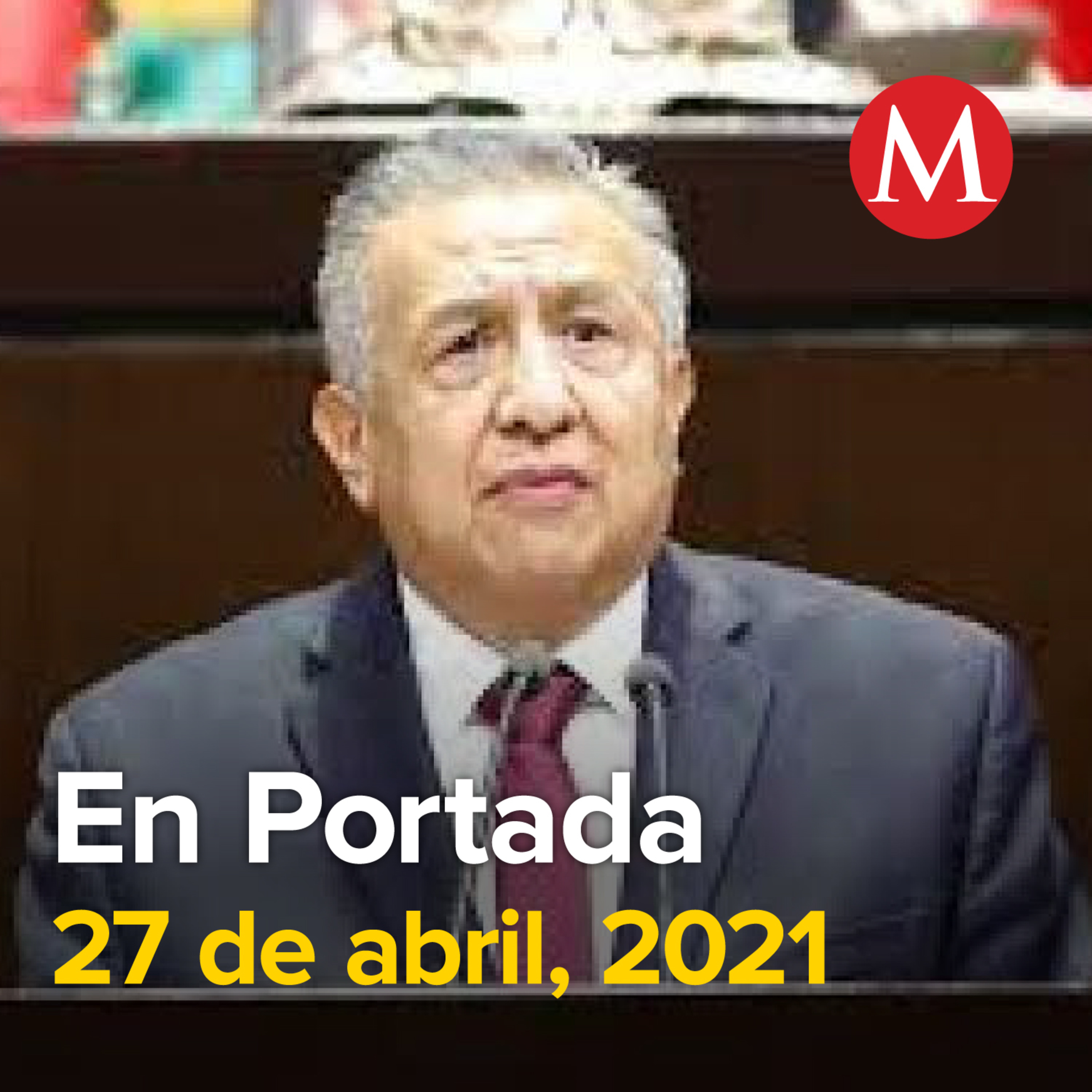 27-abril-2021. Comisión de Justicia de Morena suspende derechos partidistas a Benjamín Saúl Huerta. México ha aplicado 16.5 millones de vacunas contra covid. Regreso a clases presenciales en CdMx podr