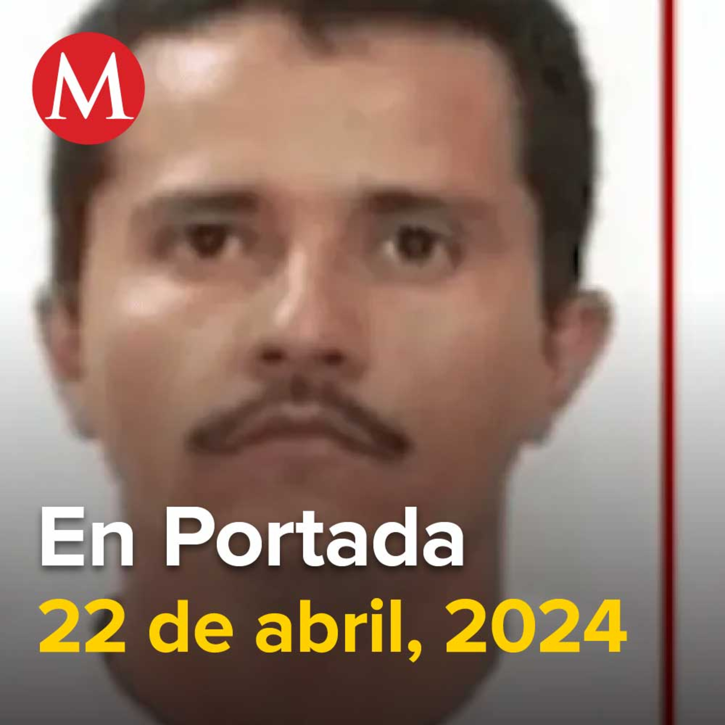 22-abril-2024. Detienen a Abraham Oseguera, 'Don Rodo', hermano de 'El Mencho', Encuentro chilango entre Brugada, Taboada y Chertorivski, Tercer secuestro masivo en NL.