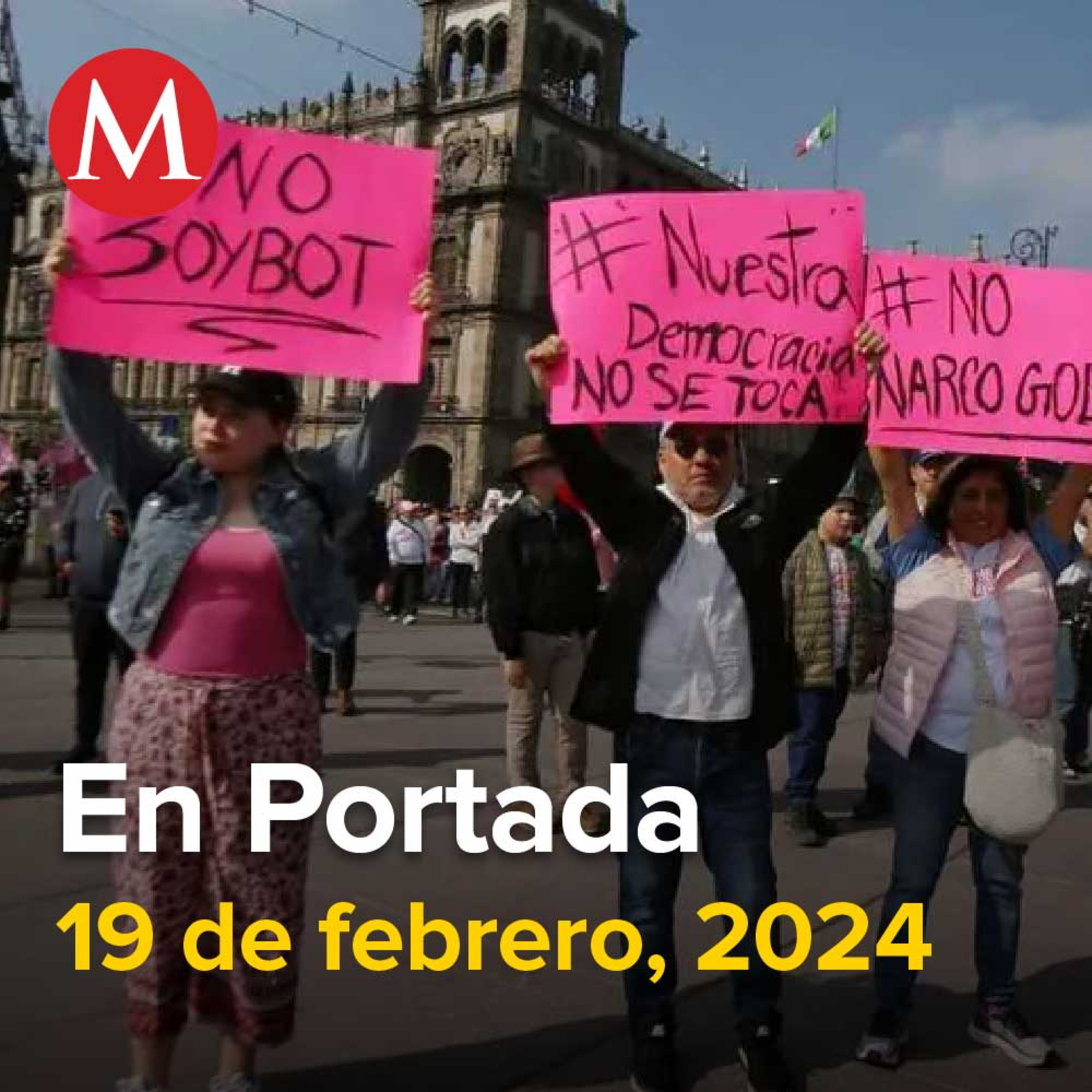 19-febrero-2024. Se manifiestan contra proyecto "autoritario", Moreira cuestiona iniciativa para desaparecer la Condusef, Vinculan a proceso a 'El Sigi', extorsionador de citricultores en Michoacán.
