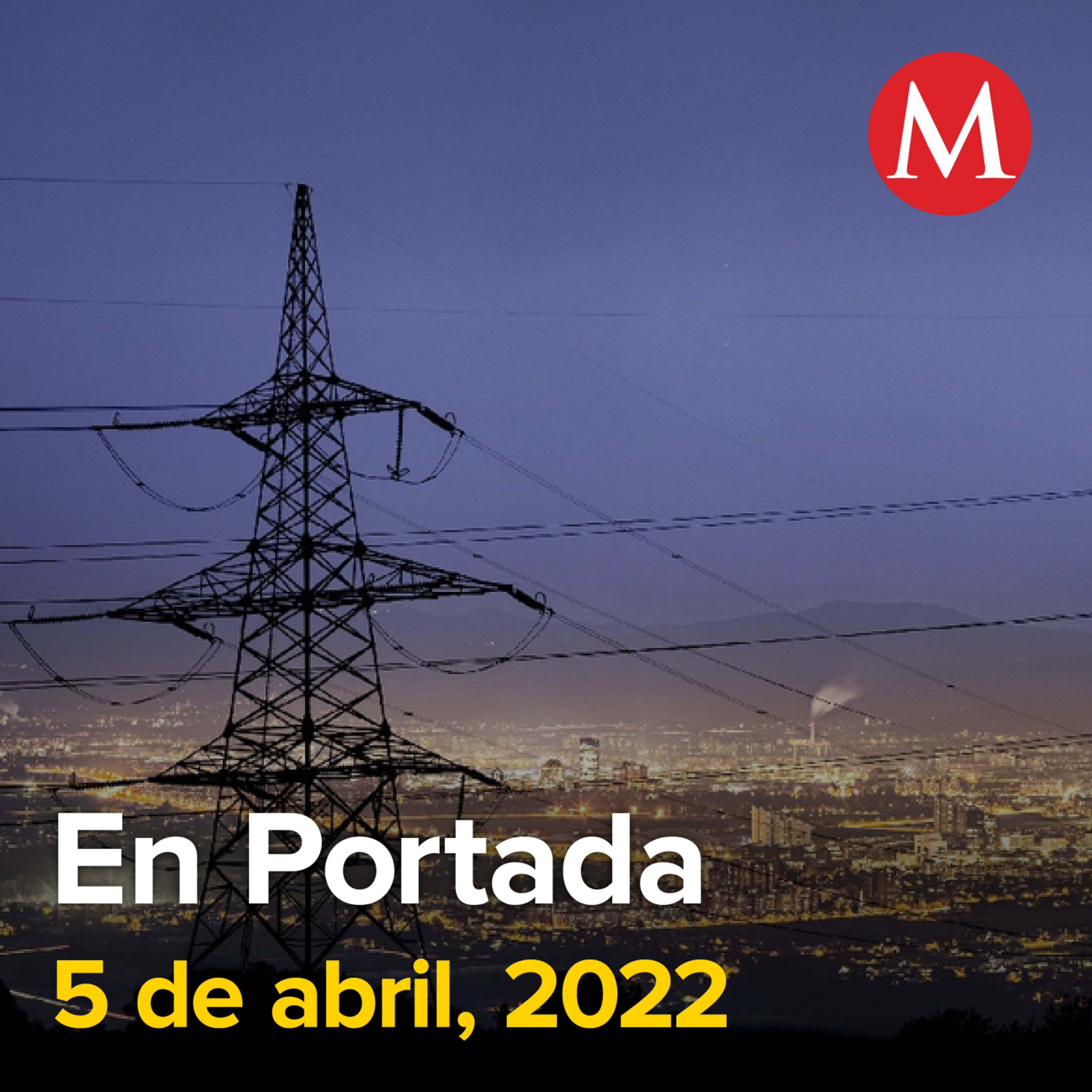 5-abril-2022. Dictamen de reforma eléctrica está listo para ser votado el próximo lunes. PRI, PAN y PRD cierran filas ante reforma eléctrica. Hija de 'El Mencho' es liberada de prisión en EU.