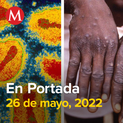 26-mayo-2022. Viruela del mono en México. Presidente de Cuba no asistirá a Cumbre de las Américas. Ken Salazar pide hacer frente a armas. México, lejos de recuperar categoría 1 en aviació