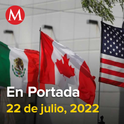 22-julio-2022. Consultas de EU y Canadá contra México en T-MEC, podrían evitar disputas multimillonarias, Estalla huelga en Telmex con banderas, Dan prisión a vecino de Luz Raquel por lesiones.