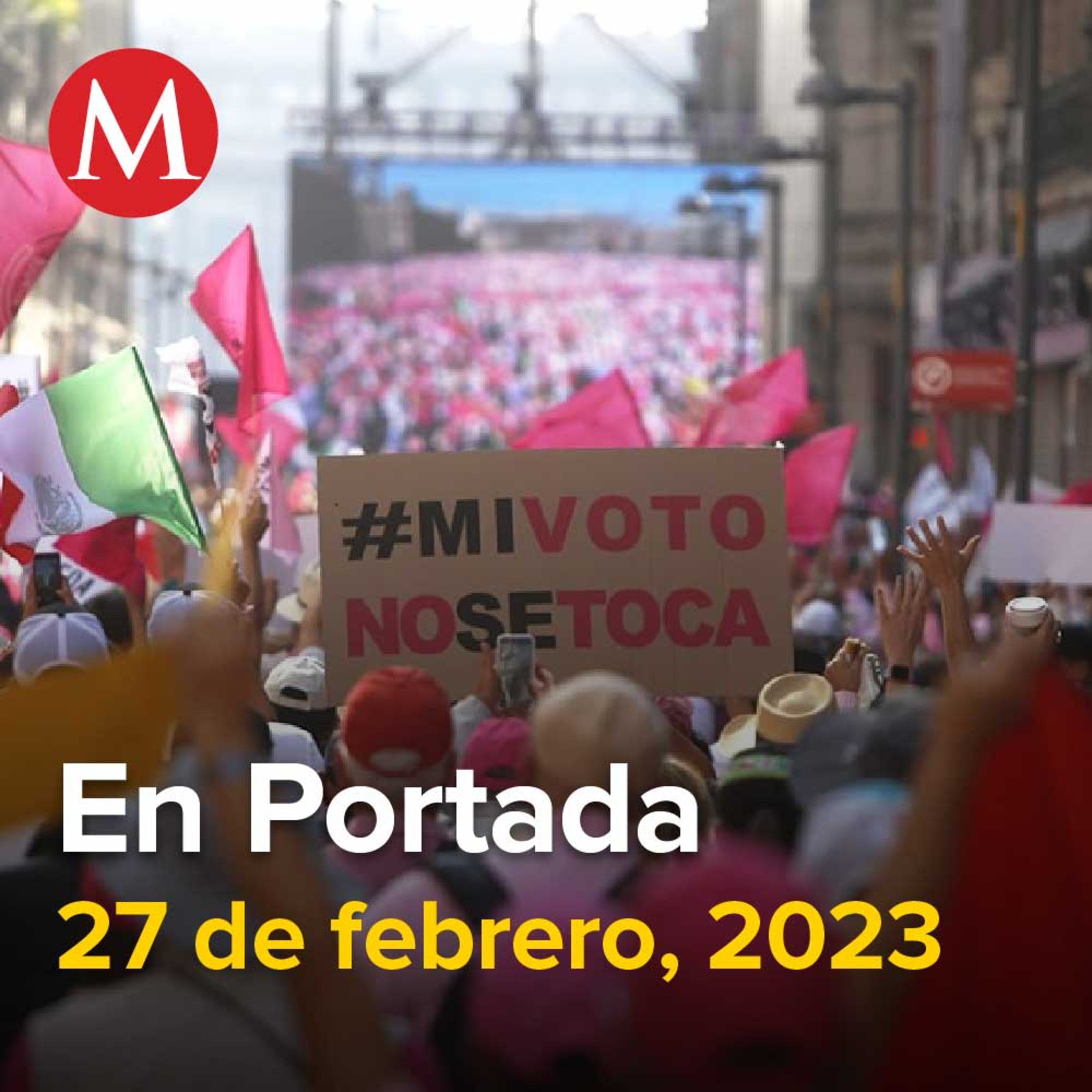 27-febrero-2023. Marcha a favor del INE moviliza a miles de personas en más de 100 ciudades en México, Funcionario de Oaxaca choca por estado de ebriedad, Morena califica la marcha como "farsa".