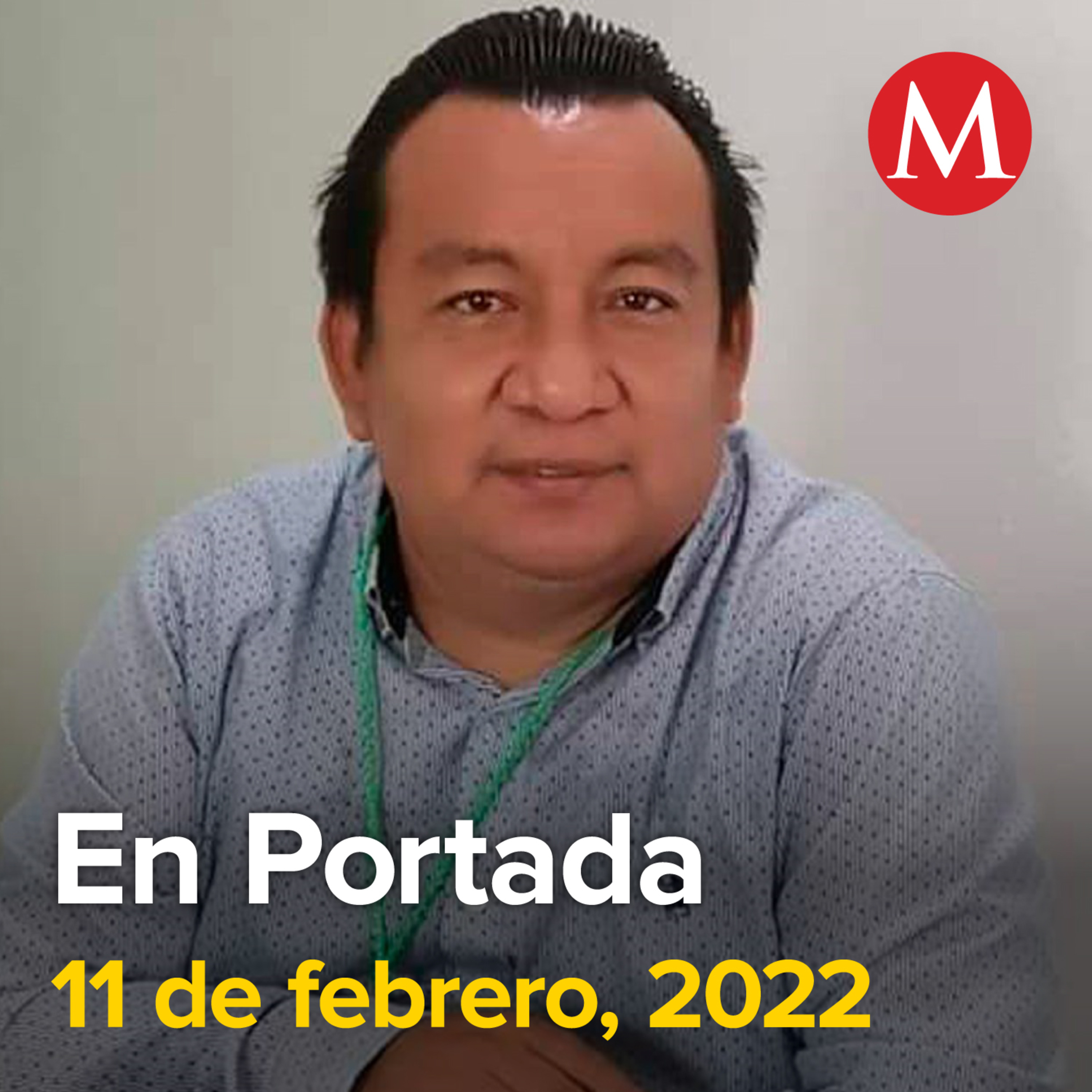 11-febrero-2022. Asesinan a periodista Heber López en Salina Cruz, Oaxaca. Fiscalía de Coahuila, sin móvil por desaparición de 'El Mijis'. Dan nueva fecha de salida de prisión a Emma Coronel en EU.