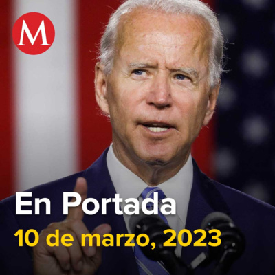 10-marzo-2023. Biden pide a Congreso 345 mdd para detectar fentanilo en frontera de EU, INE presenta segunda controversia constitucional contra 'Plan B', Entregan a EU cuerpos de dos estadounidenses.