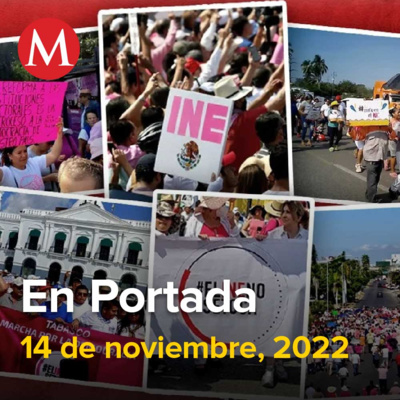14-noviembre-2022. Miles de personas marchan por la defensa del INE en México, AMLO cumple 69 años; políticos y ciudadanos lo felicitan, Dan prisión preventiva a novio de Mónica Citlalli.