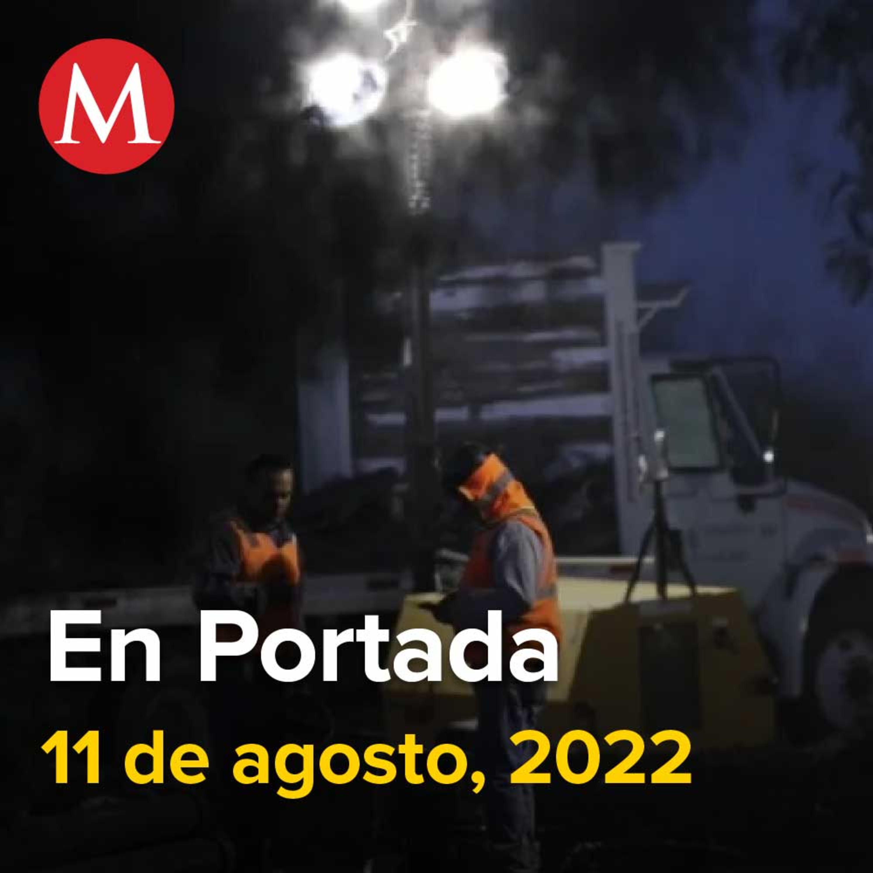 11-agosto-2022. Buzos suspenden labores de rescate por riesgo de colapso en mina, Sheinbaum respalda que Guardia Nacional forme parte de Sedena, Cónclave de jefes del CJNG descubierto provocó quemas.