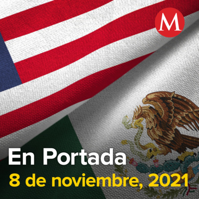 8-noviembre-2021. Reabre frontera terrestre entre México y Estados Unidos. Visitará de AMLO a sede de la ONU en Nueva York. Comparecerá Ricardo Anaya por acusaciones en caso Odebrecht.