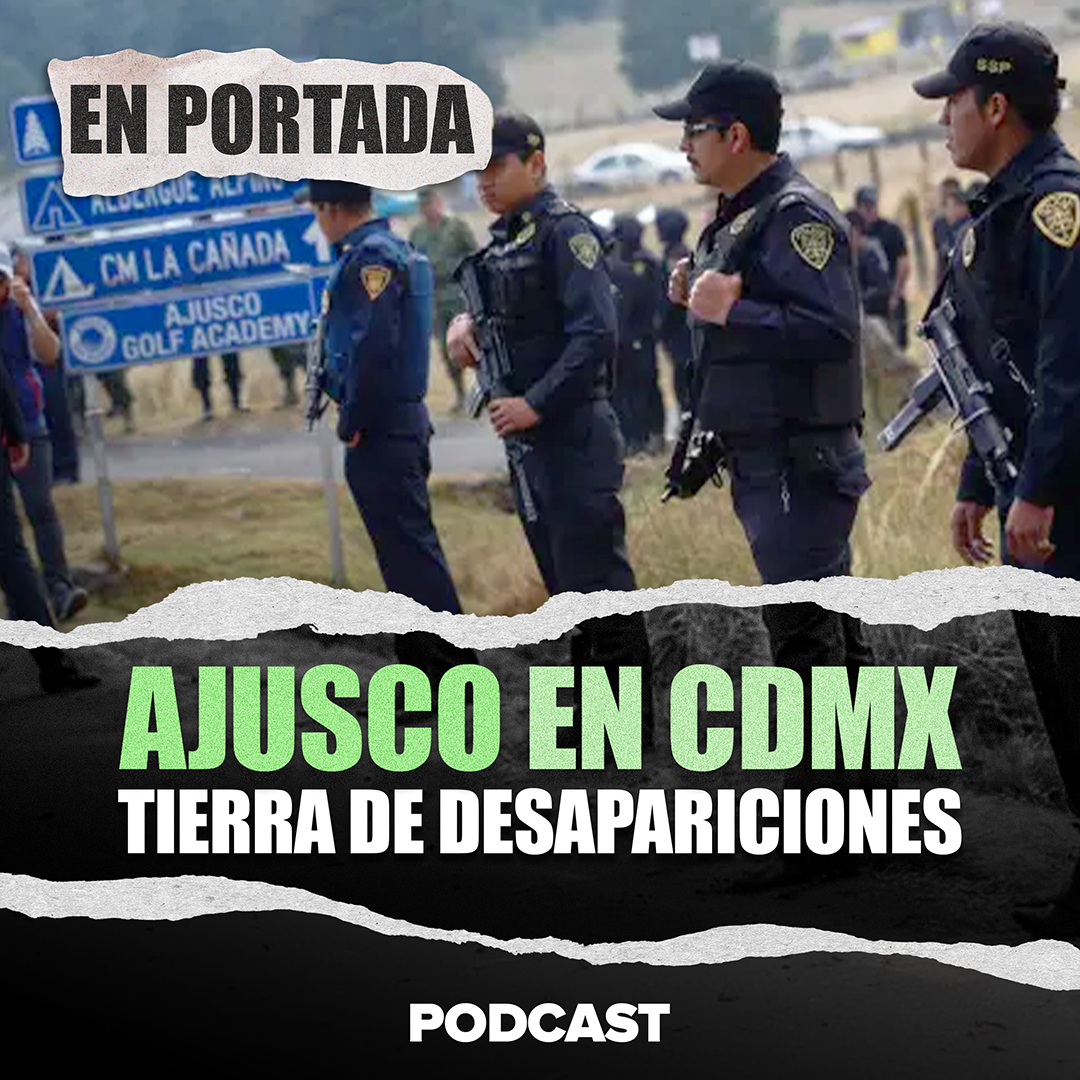 Ajusco en CDMX tierra de desapariciones