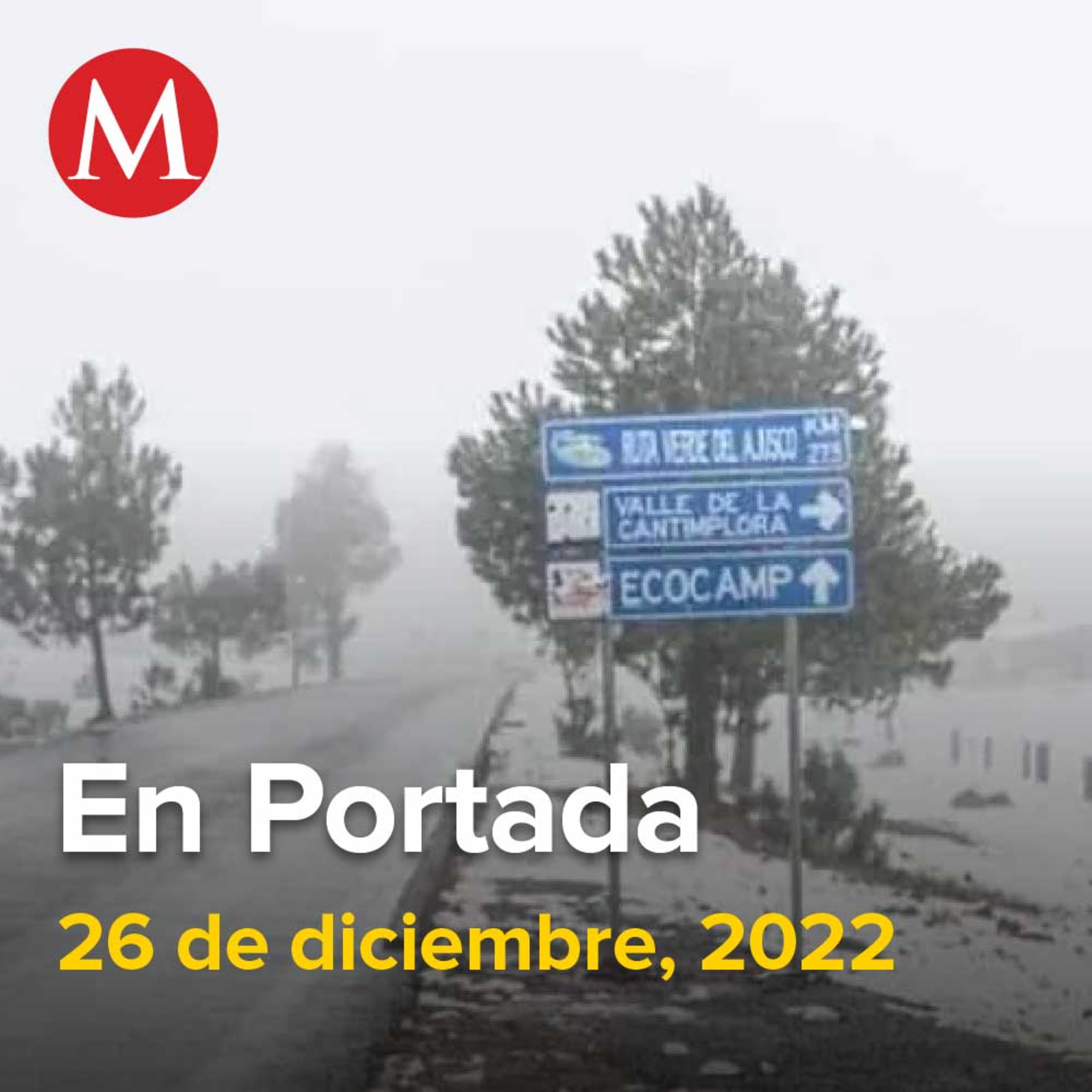 26-diciembre-2022. ¡Blanca Navidad en CdMx! Reportan nieve en tres alcaldías, María de Lourdes, taxista desaparecida en León, fue asesinada, OMT da a conocer los mejores pueblos turísticos de México.
