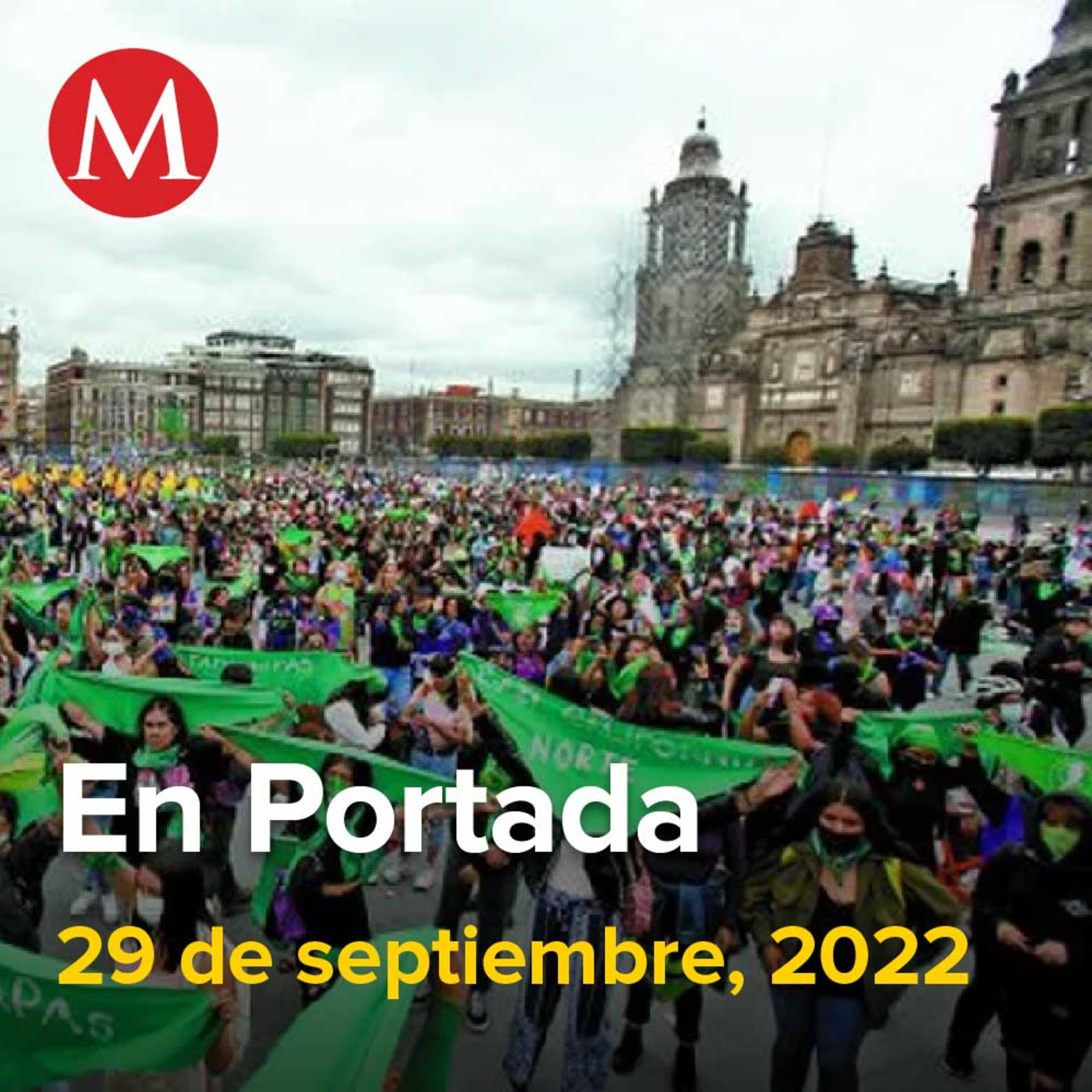 29-septiembre-2022. Incrementan homicidios a policías en el país, Entre pañuelos verdes, mujeres exigen aborto legal en México, Senado concede licencia a Américo Villarreal tras más de dos horas.