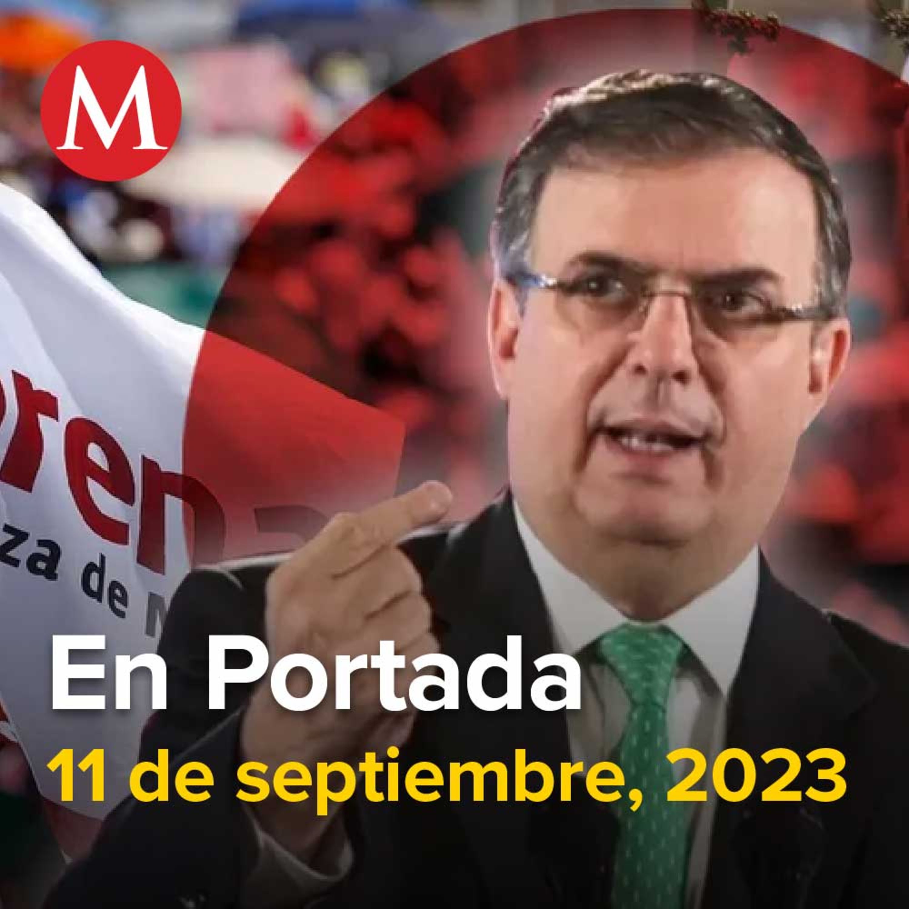 11-septiembre-2023. Marcelo Ebrard impugna proceso interno de Morena y demanda su reposición, Sheinbaum anuncia nueva gira por el país, Madres Buscadoras de Sonora sufren ataque armado en Hermosillo.
