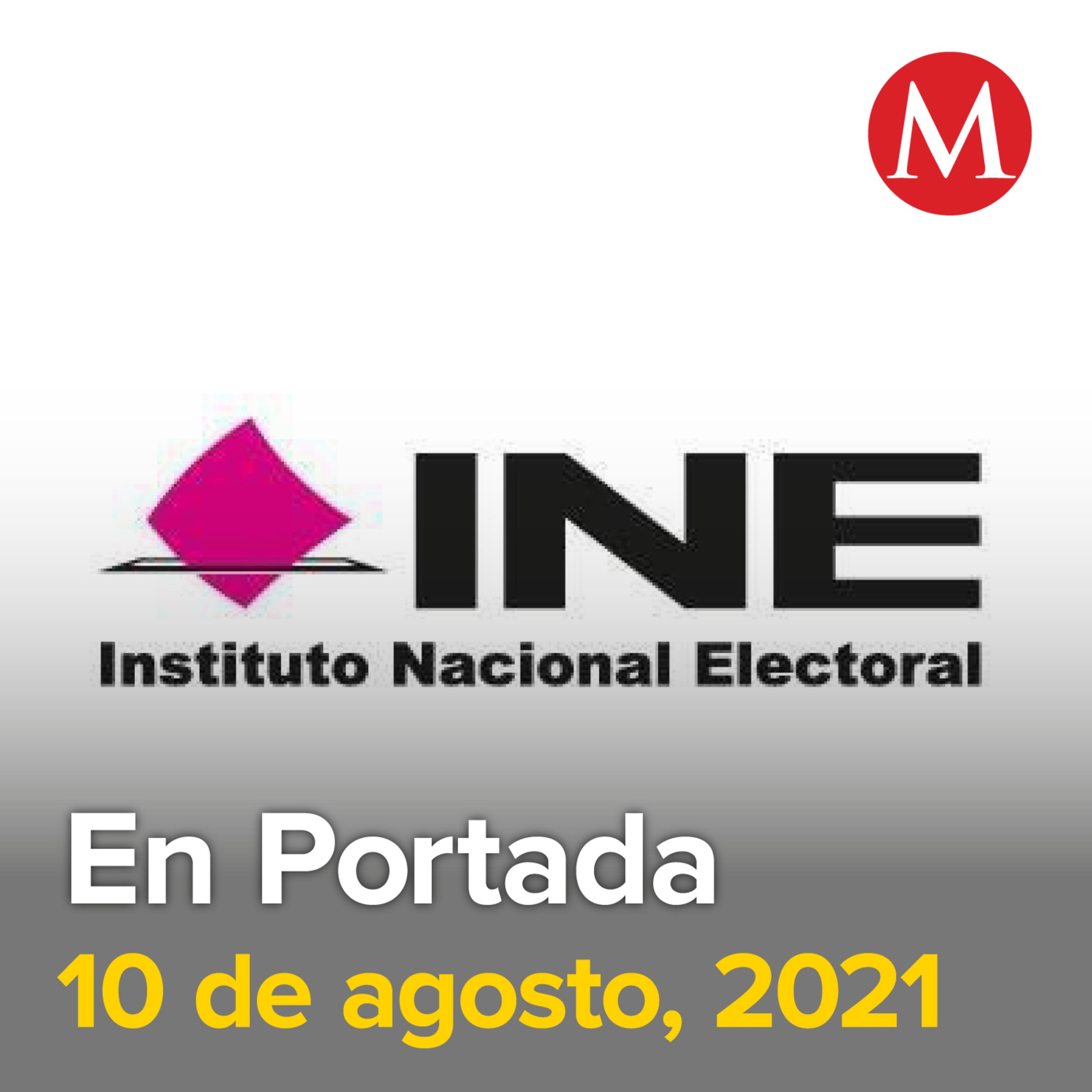 10-agosto-2021. Magistrado Reyes Rodríguez declinará a presidencia del TEPJF. INE prevé destinar 5 mil 821 mdp para partidos políticos en 2022. AMLO y Kamala Harris hablan sobre frontera, migración y