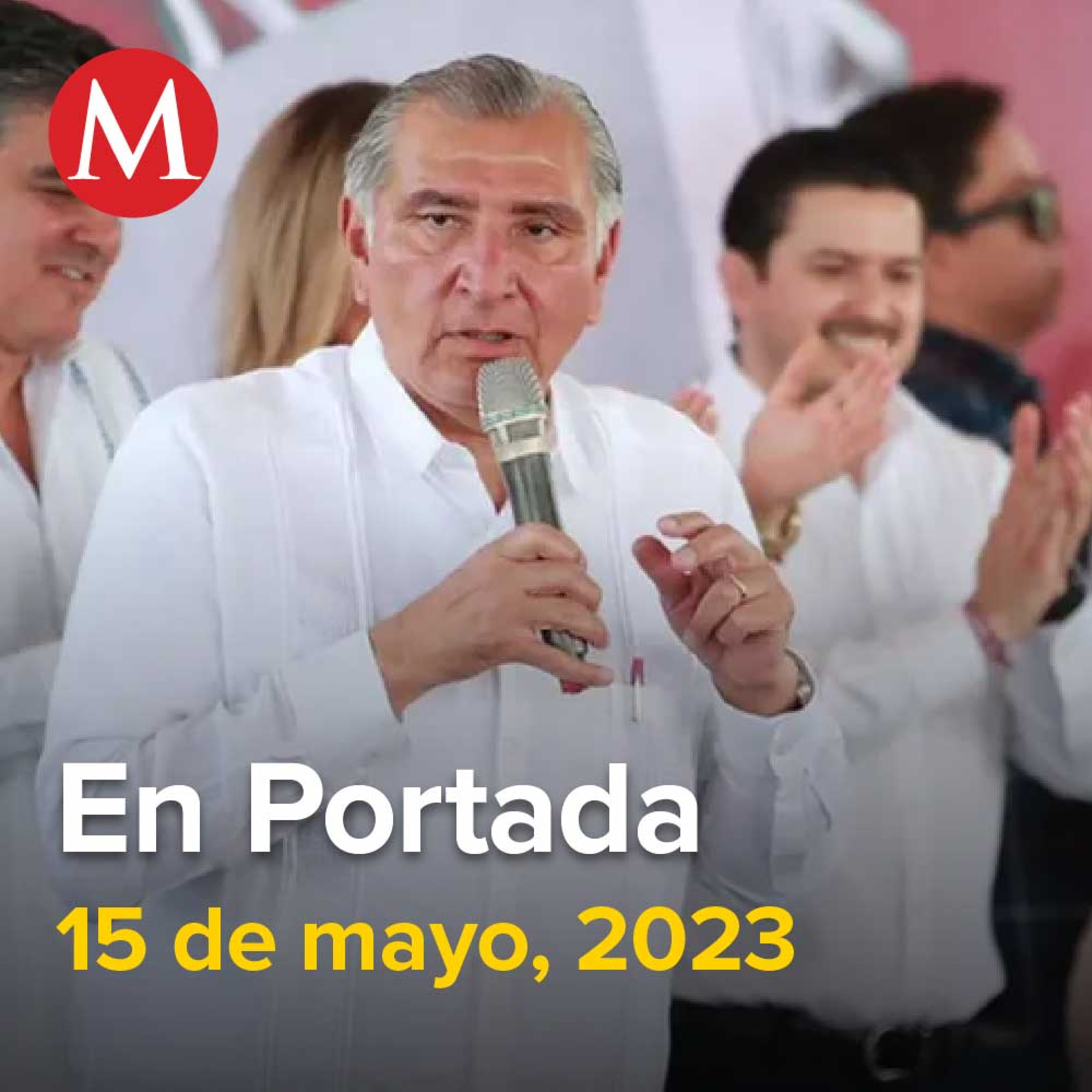 15-mayo-2023. "Voy a ser presidente, seré quien continúe la 4T": Adán Augusto López, Avión presidencial despega de EU para ser entregado a Tayikistán, En Metepec, detienen a 'La Diabla'.