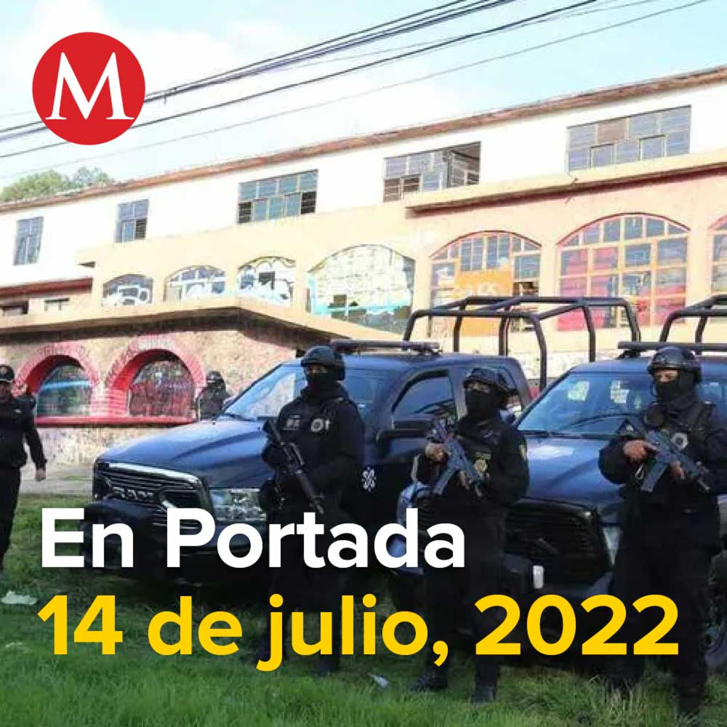 14-julio-2022. Traerán empresas de EU 40 mil mdd en dos años, 'El Chueco' tiene los días contados para ser capturado, Captan en EU a Raymundo Collins, Continúan peritajes en el inmueble de Topilejo.