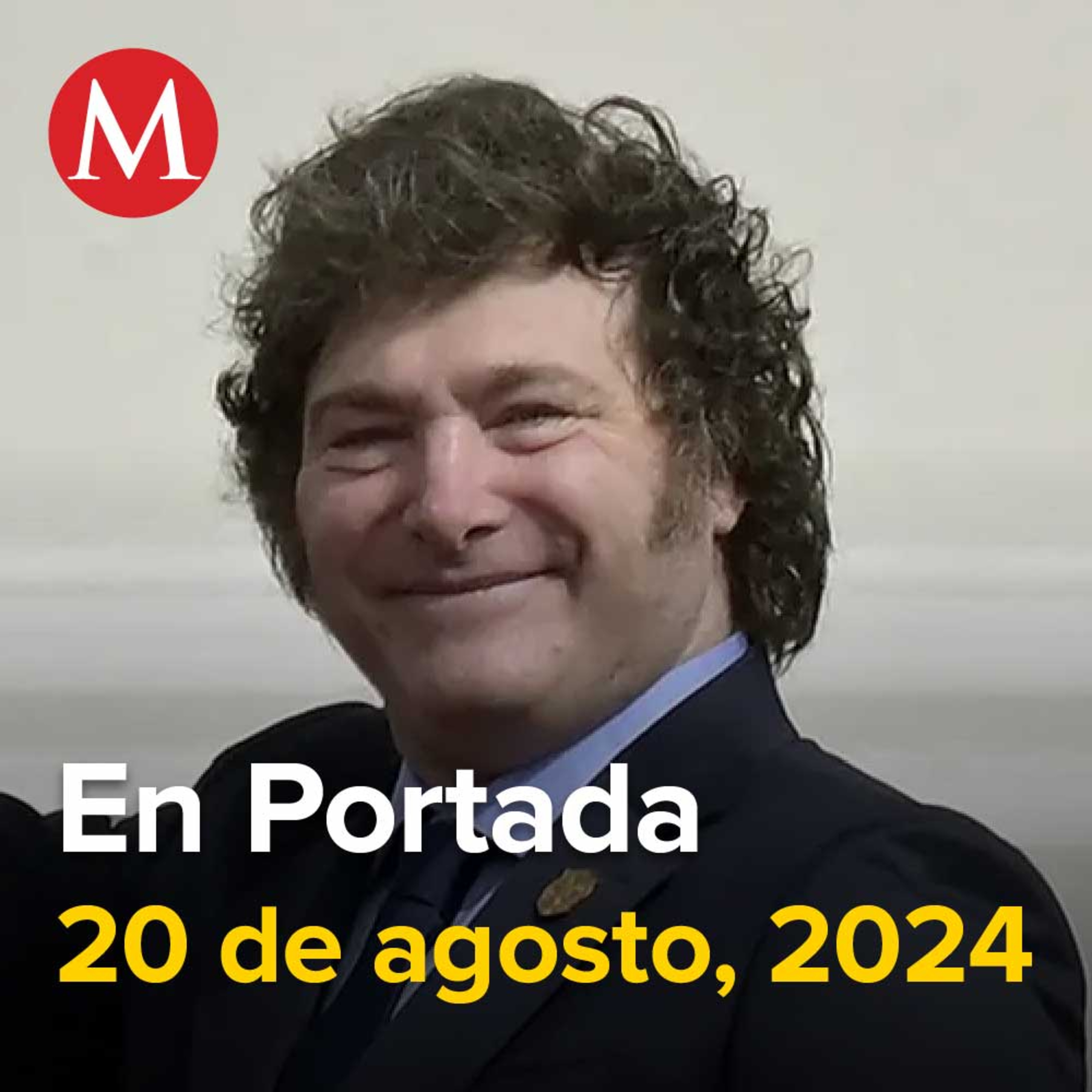 20-agosto-2024. Milei cancela su viaje a México; no se reunirá con Verástegui en la CPAC, Jueces y magistrados sí van al paro, Reportan ataque con drones a cuartel militar en Chiapas.