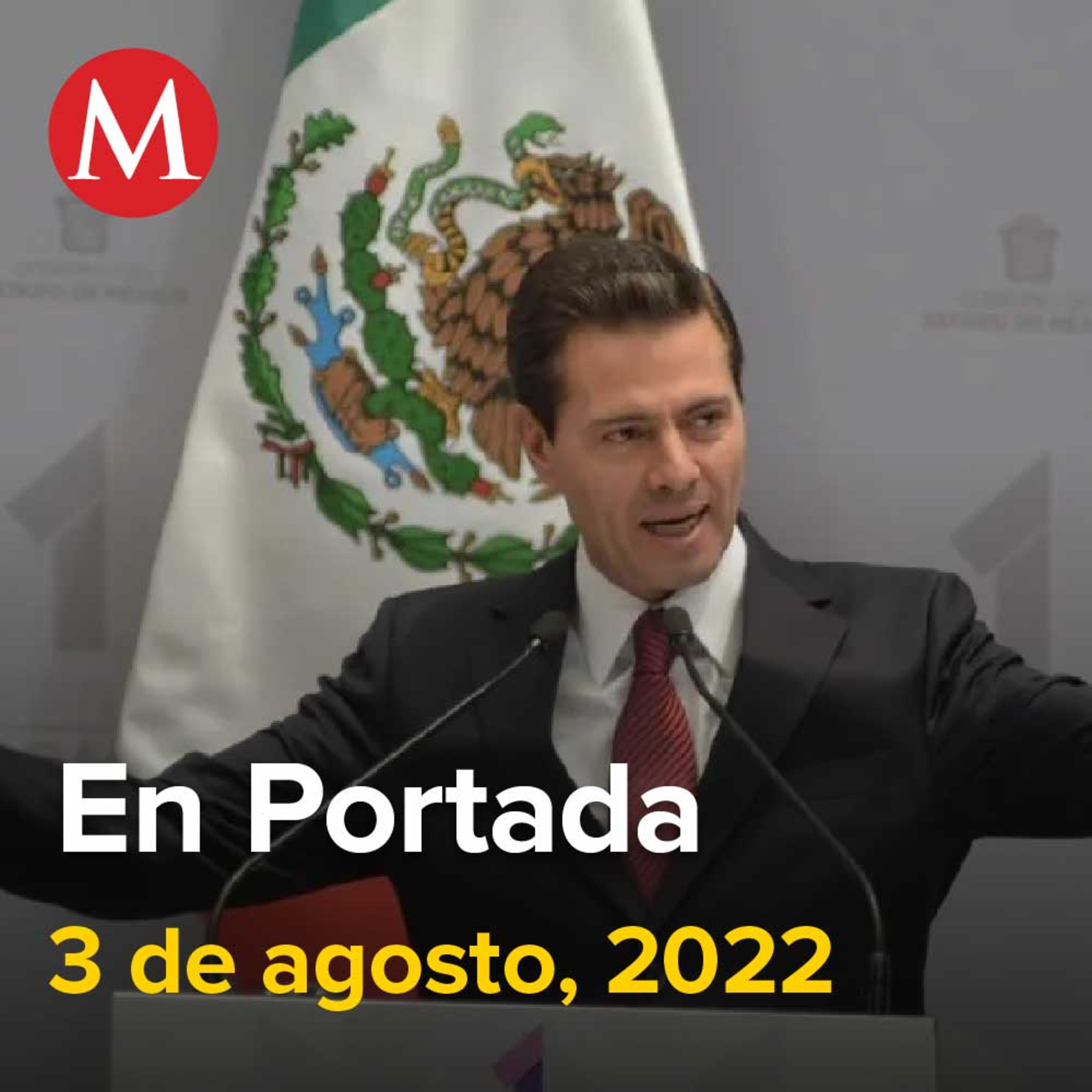 03-agosto-2022. FGR investiga a Peña Nieto por actos de corrupción, Javier Duarte niega que en su gobierno hayan cambiado tratamientos por agua a niños con cáncer, Reina del Pacífico acusa a Calderón.