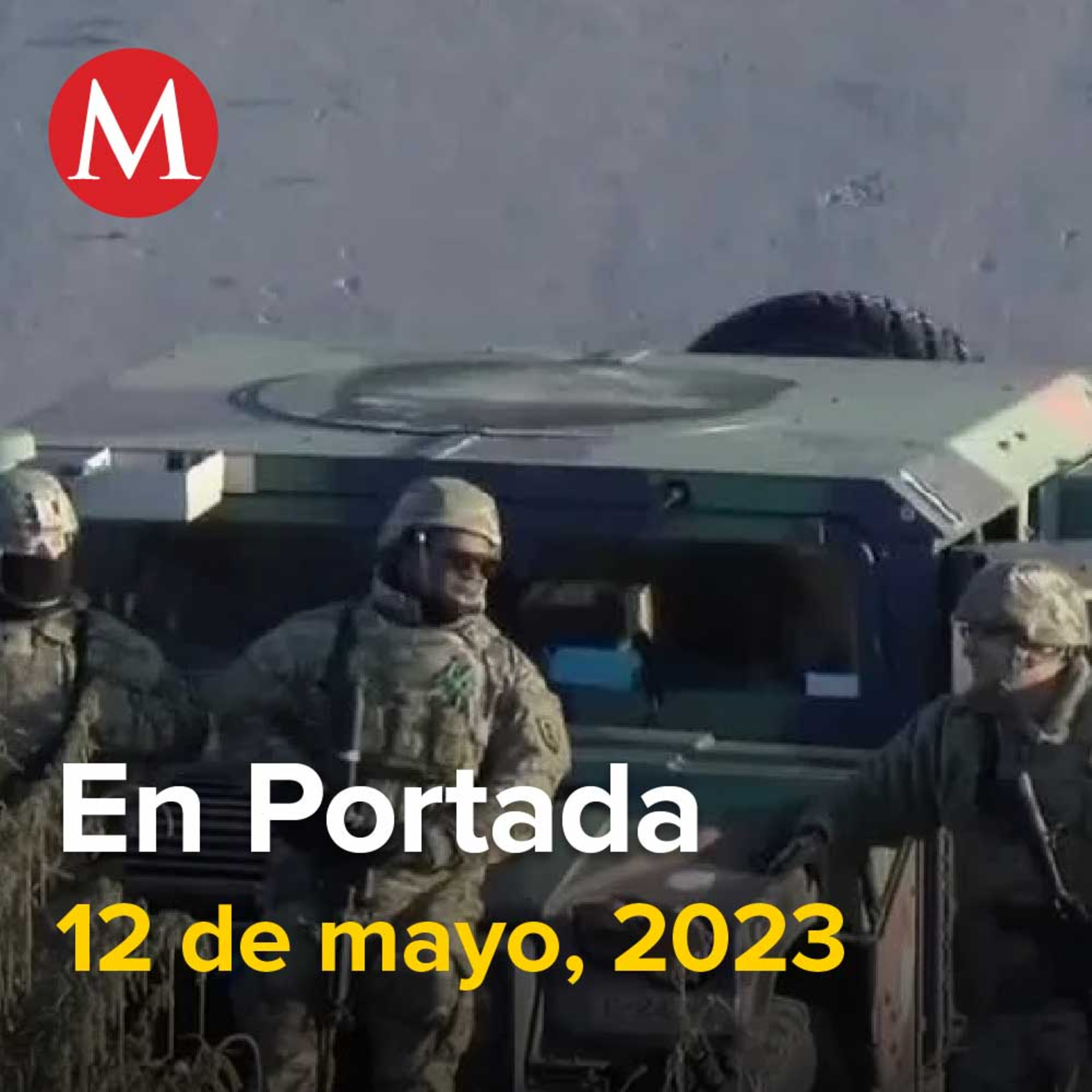 12-mayo-2023. Patrulla Fronteriza detiene más de 2 mil 500 migrantes en últimas horas del Título 42, Biden ya aceptó aportar recursos a Centroamérica: AMLO, En CdMx se ha asegurado fentanilo.