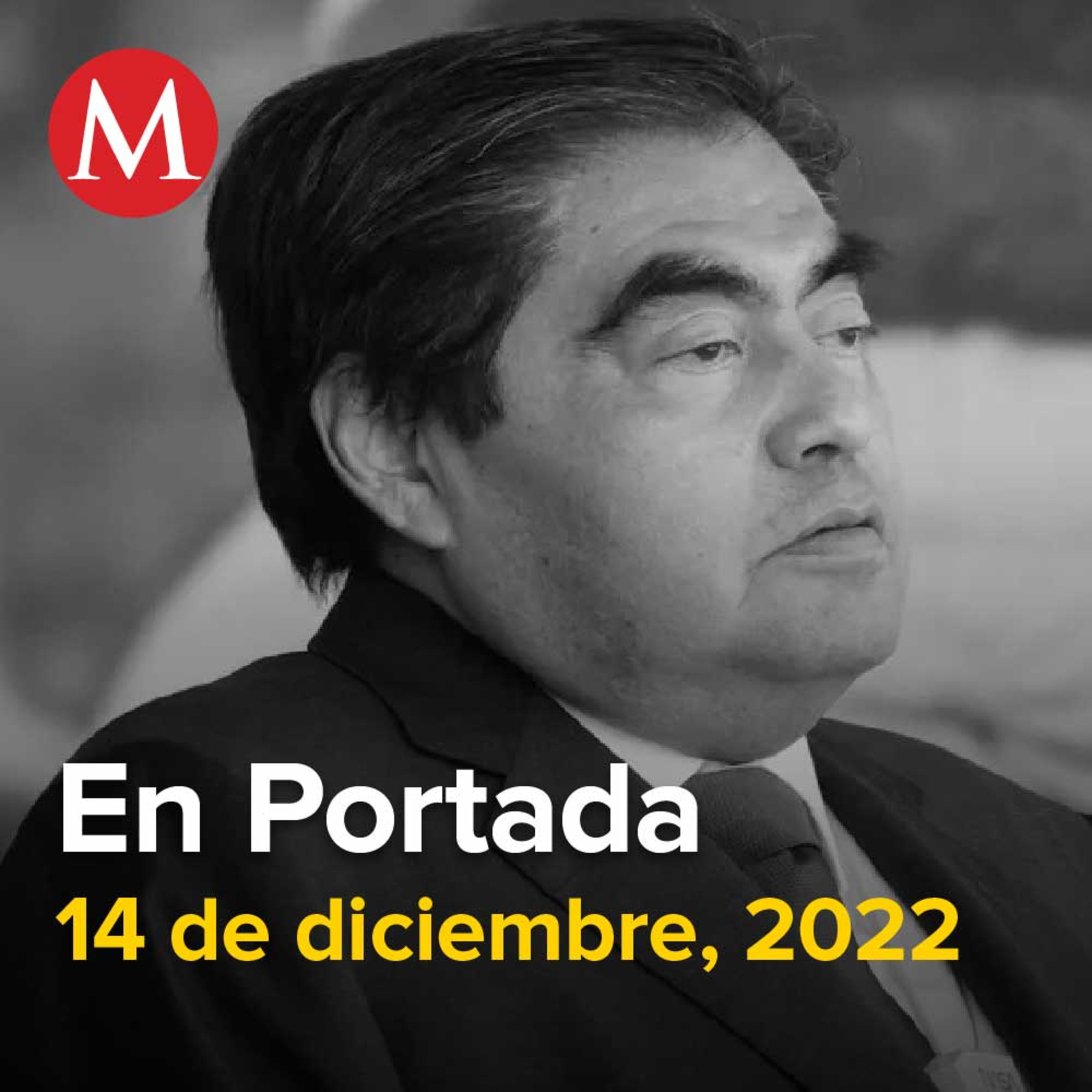 14-diciembre-2022. Murió Miguel Barbosa, gobernador de Puebla; alistan homenajes, Senadores posponen para hoy discusión de 'Plan B' electoral, Covid-19 suma seis semanas al alza en sexta ola.