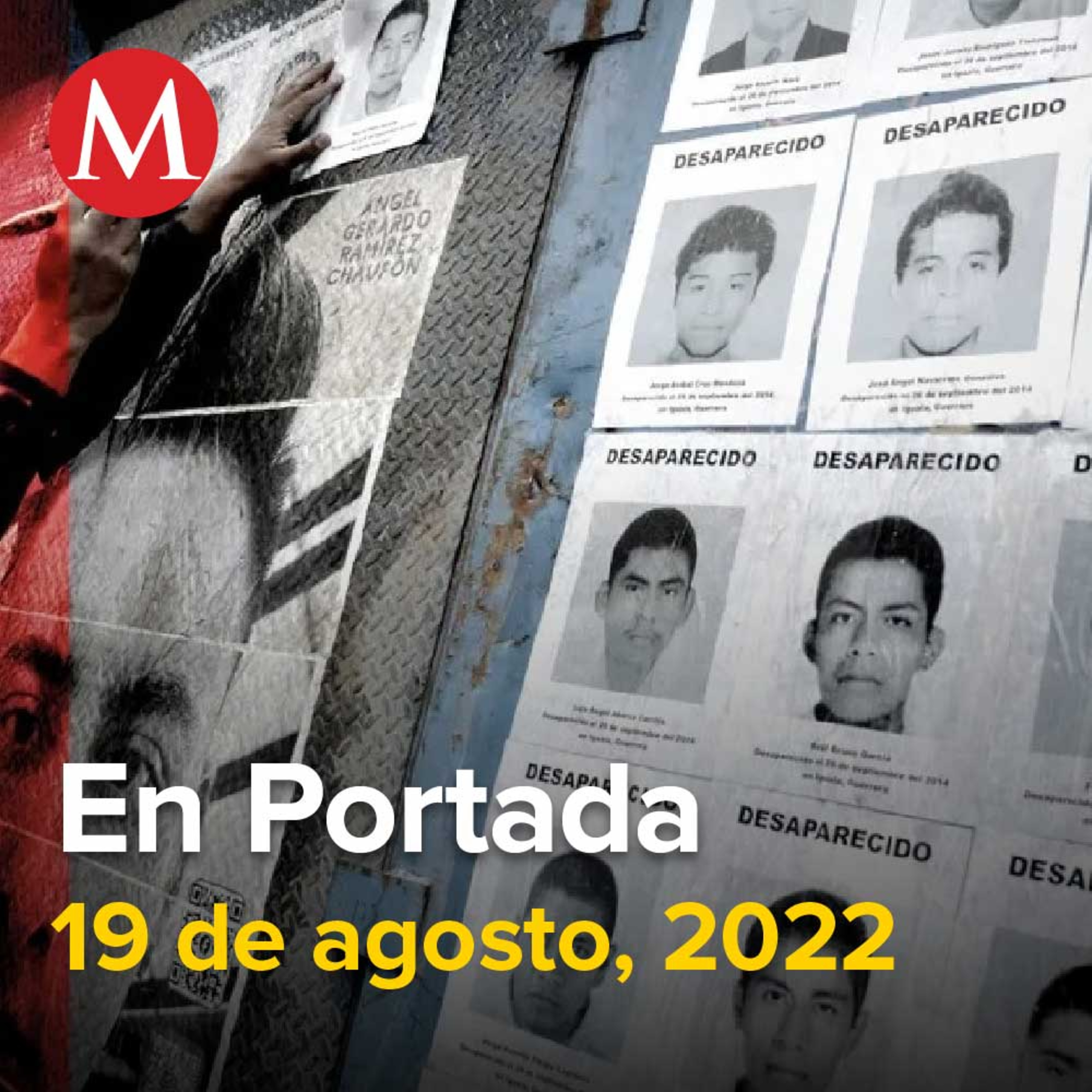 19-agosto-2022. Desaparición de normalistas de Ayotzinapa fue un crimen de Estado, Chinos y colombianos, detrás de apps 'montadeudas' en CdMx, Ejército no hizo nada en búsqueda de militar infiltrado.