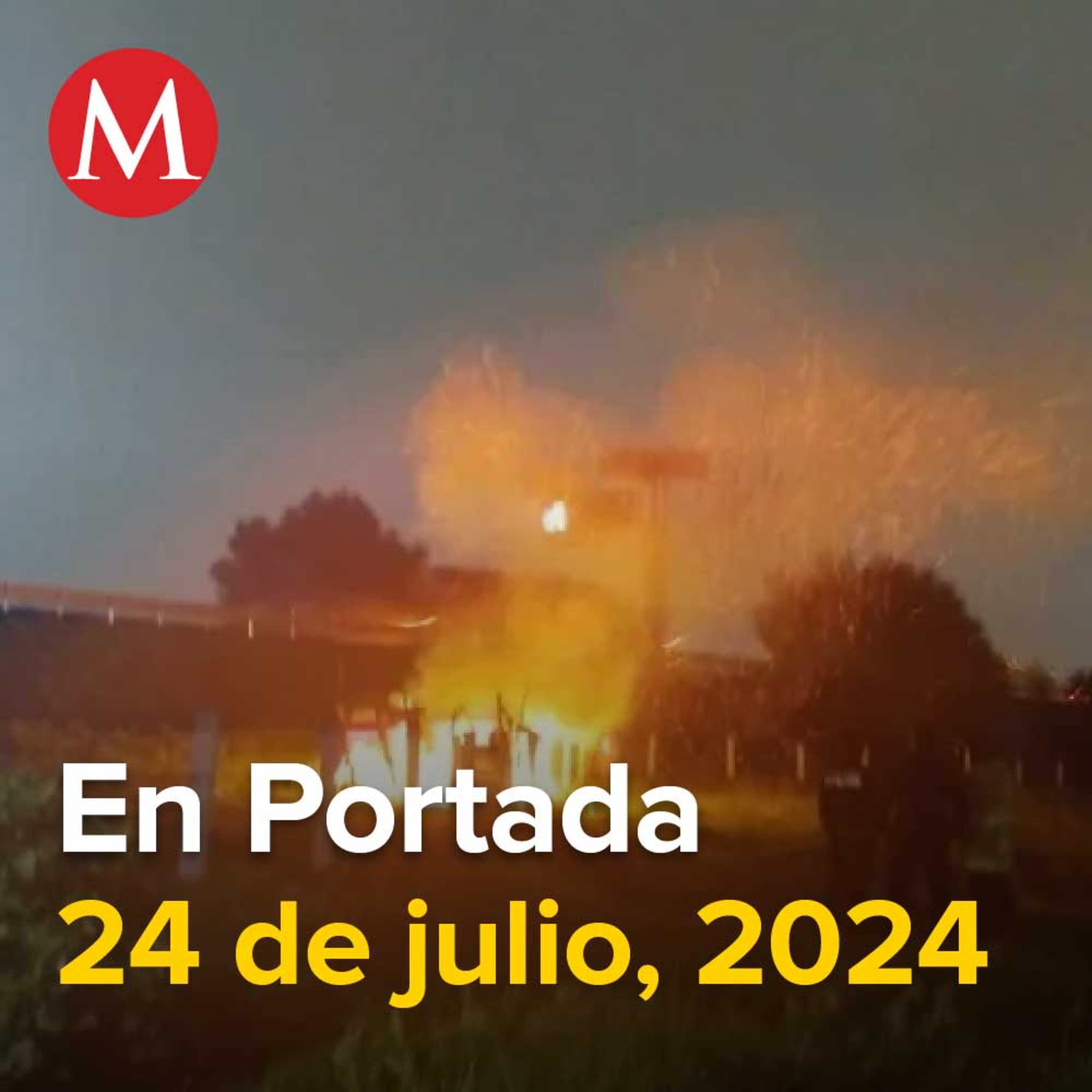 24-julio-2024. Fallecidos en explosión de fábrica en Tequila NO son habitantes del municipio, Se tambalea planta de Tesla en NL por amagos de Trump, Arranca la carrera por el PRI.