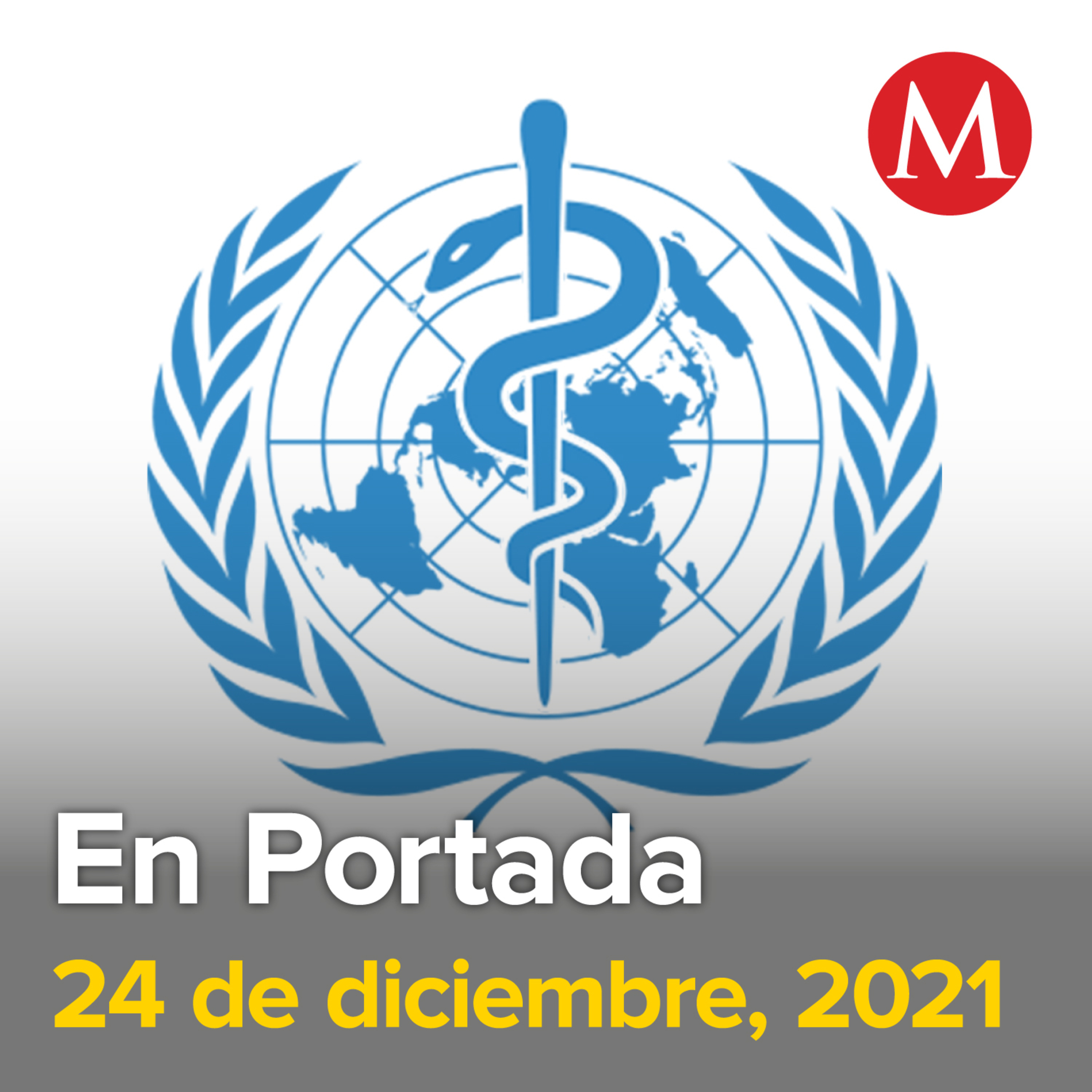 24-diciembre-2021. OMS aprueba vacuna contra covid-19 elaborada por México y Argentina. Llega variante ómicron a Nuevo León. CdMx cerrará el año en semáforo verde por covid-19.