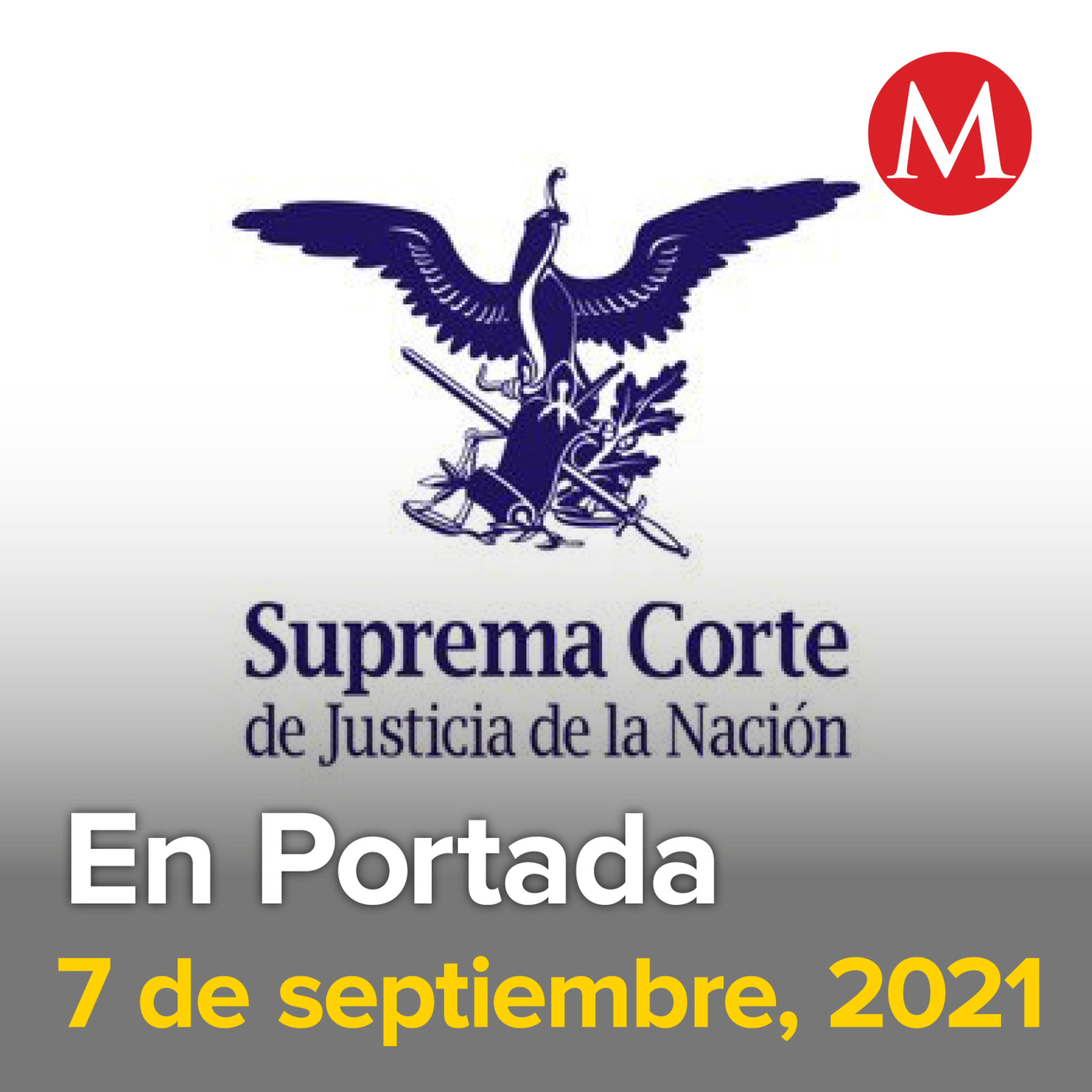 7-septiembre-2021. Corte se perfila por acabar con prohibición absoluta del aborto. Algunas carreras de la UNAM reanudará clases presenciales. Sí habrá Grito en Zócalo capitalino.