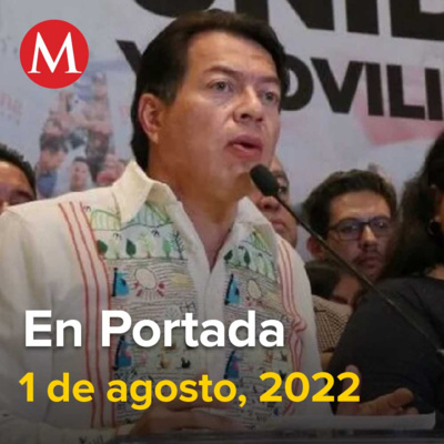 01-agosto-2022. Mario Delgado presume jornada histórica en elección interna de Morena, "Vamos a seguir buscando desaparecidos": AMLO, En Acapulco, asesinan a balazos a líder de asociación de bares.