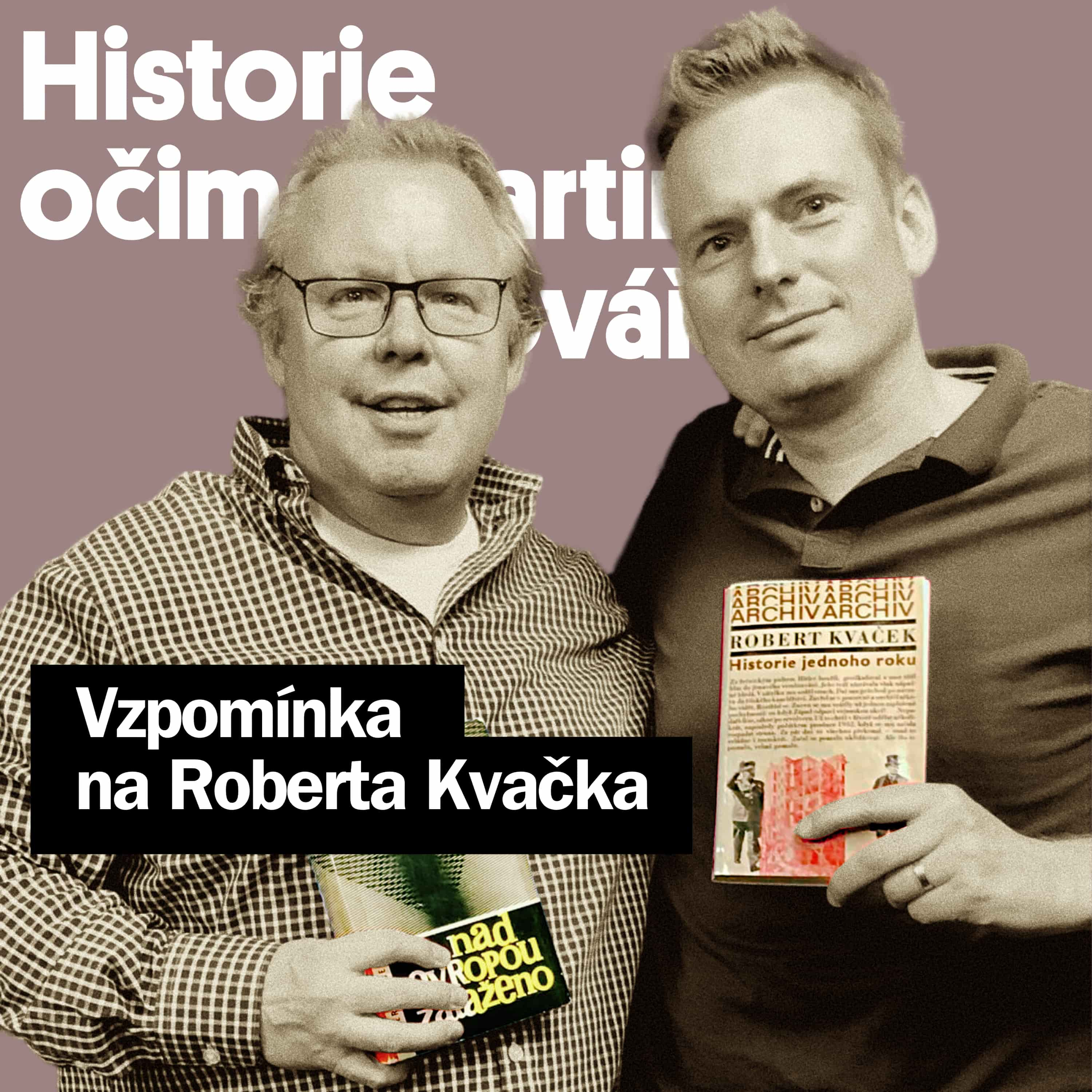 Historie očima Martina Kováře #63: Vzpomínka na Roberta Kvačka s Ondřejem Houskou