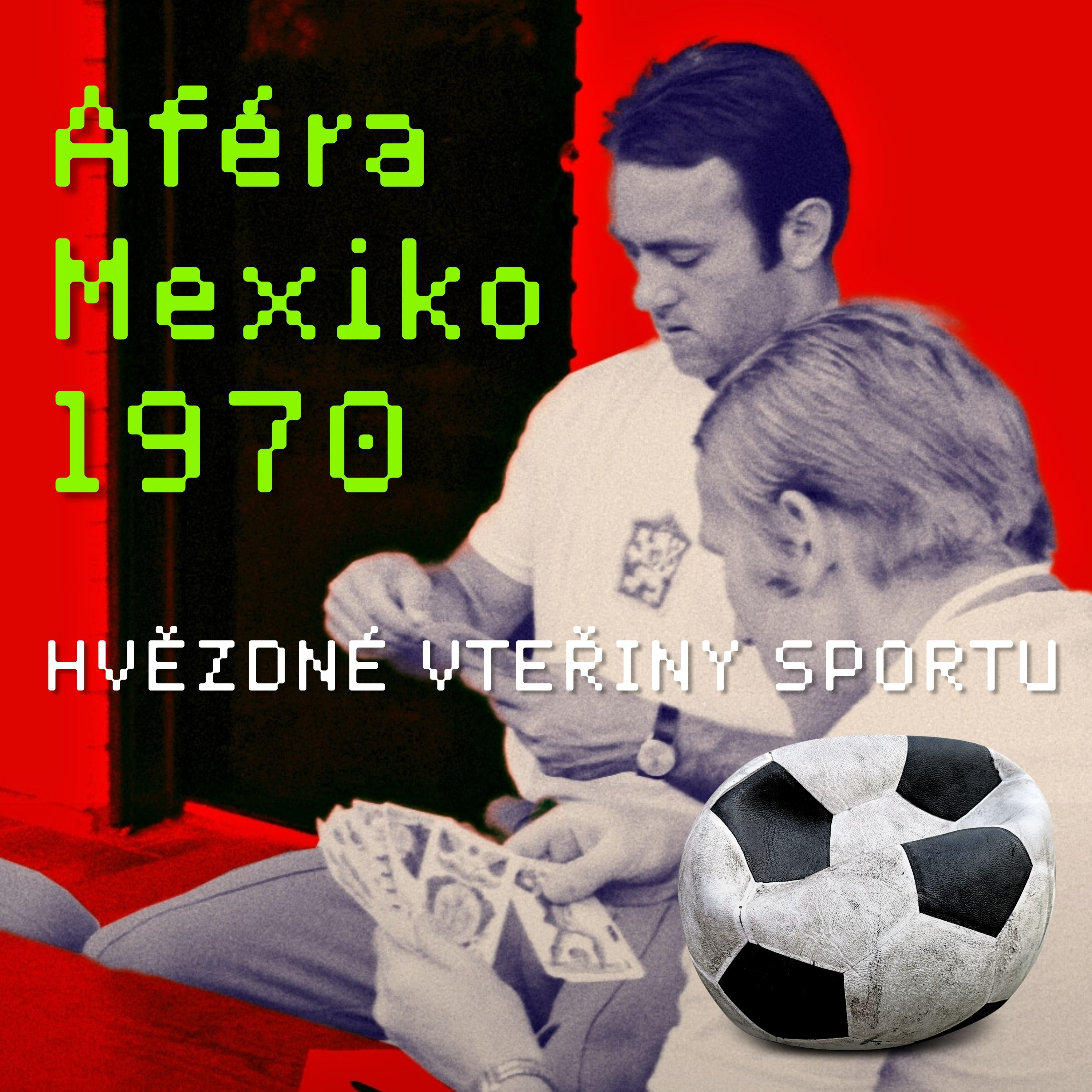 Jak českoslovenští fotbalisté v Mexiku kšeftovali s kopačkami a nemohli dýchat episode artwork