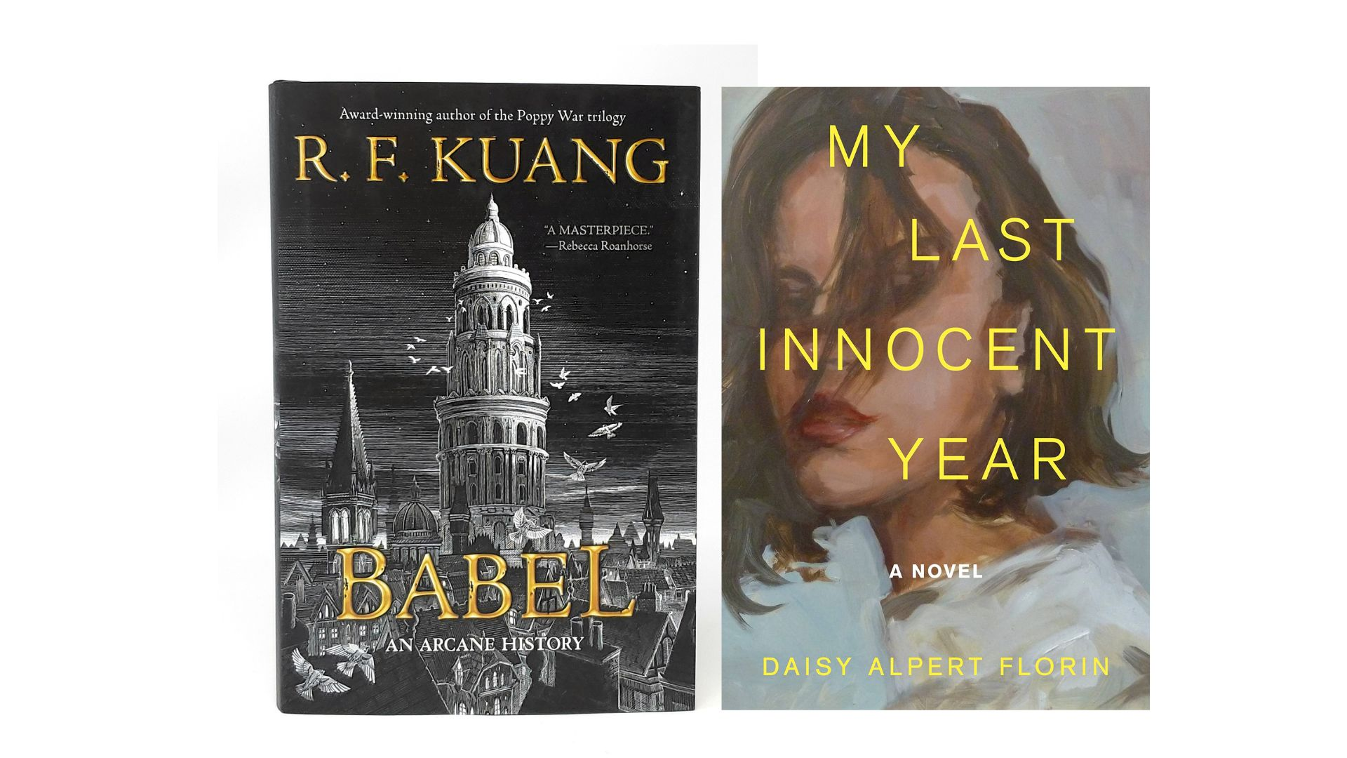 Dark Academia: "Babel, Or the Necessity of Violence," by R.F. Kuang and "My Last Innocent Year," by Daisy Alpert Florin