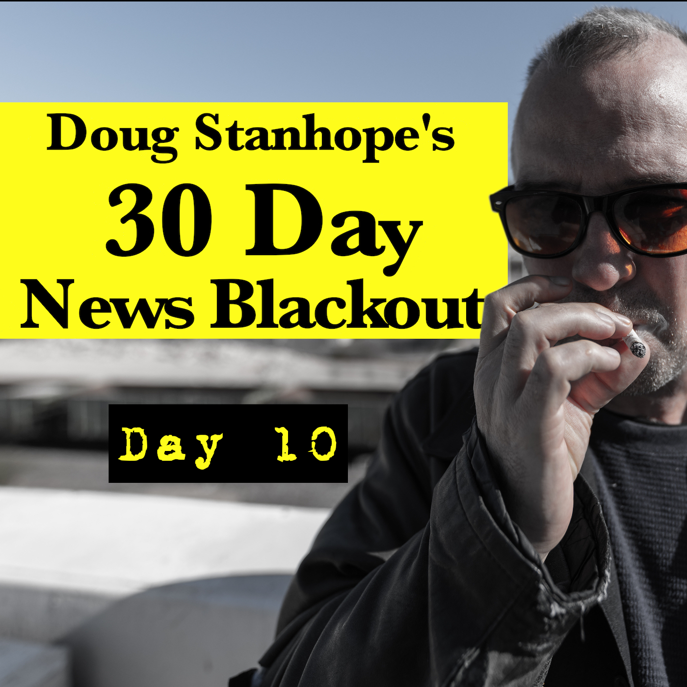 Ep.#374: Day 10 - Stanhope’s 30 Day News Blackout
