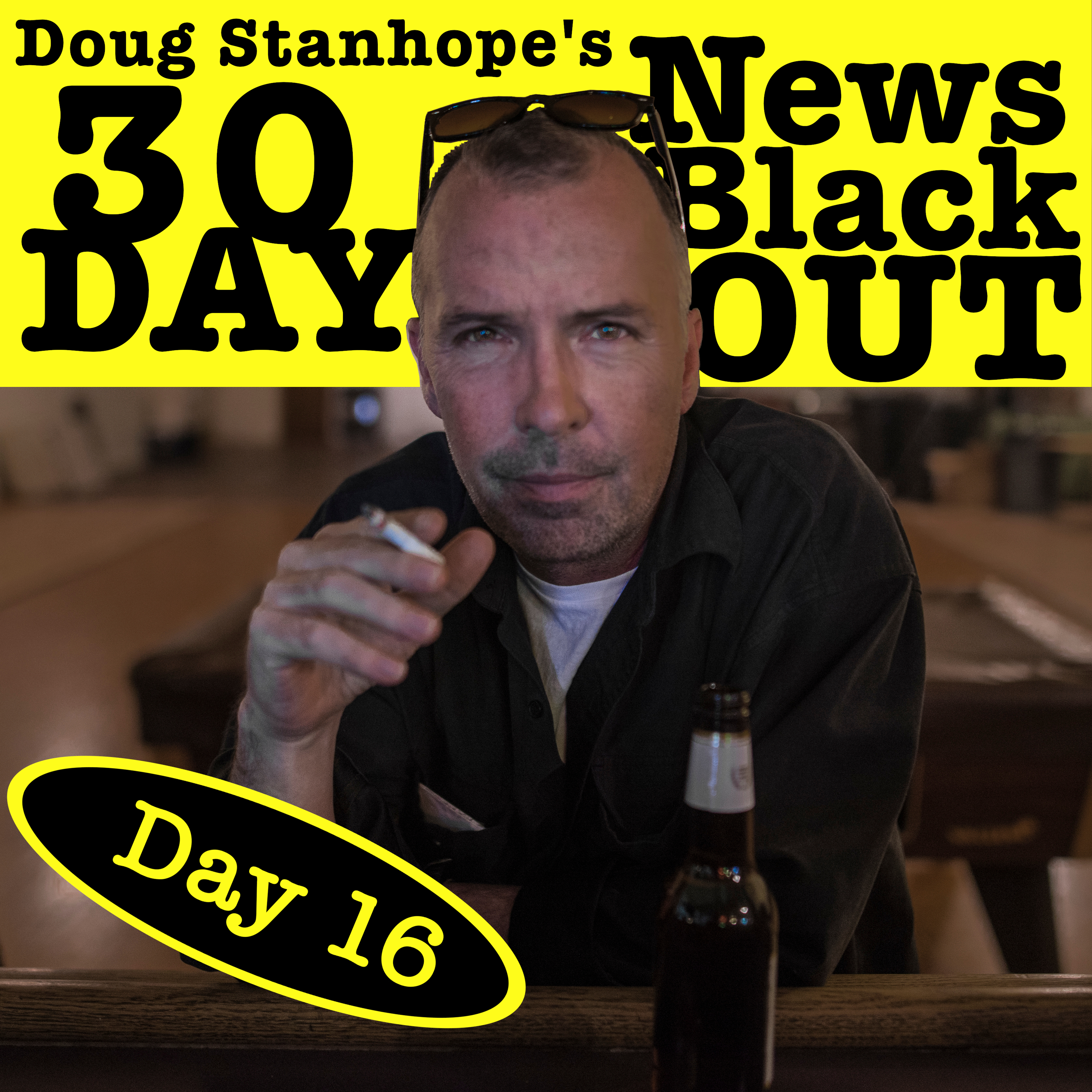 Ep.#380: Day 16 - Stanhope’s 30 Day News Blackout