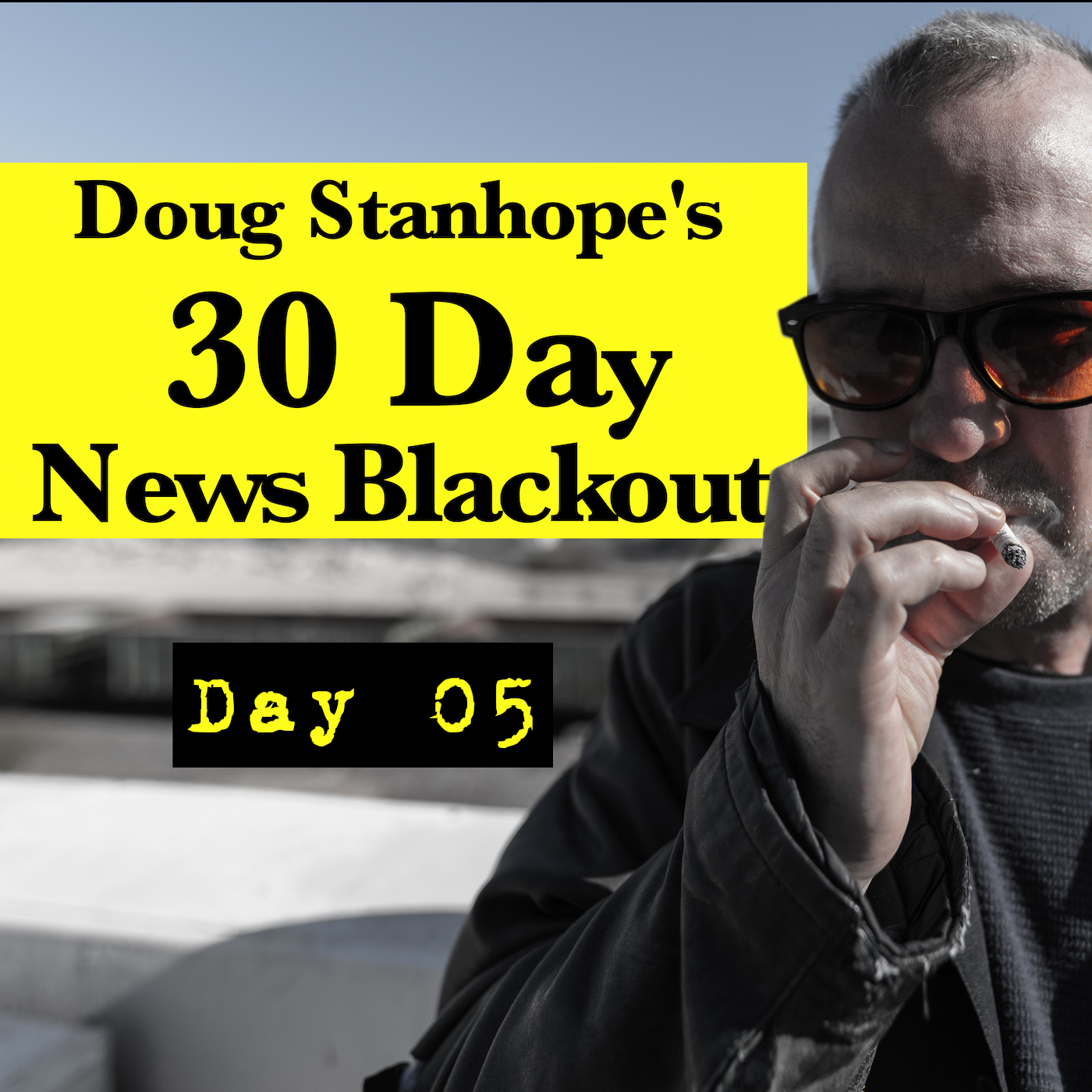 Ep.#368: Day 05 - Stanhope’s 30 Day News Blackout