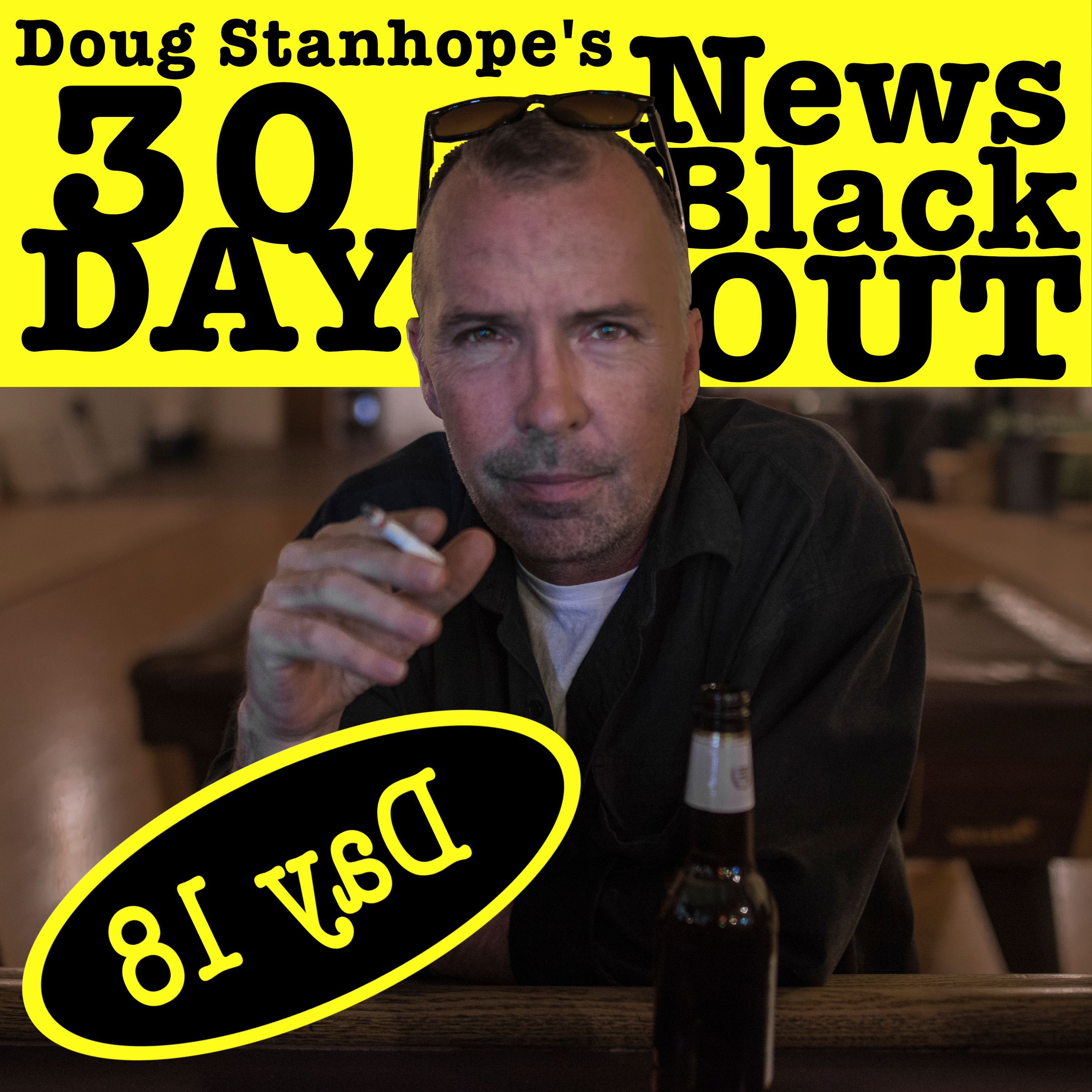 Ep.#382: Day 18 - Stanhope’s 30 Day News Blackout
