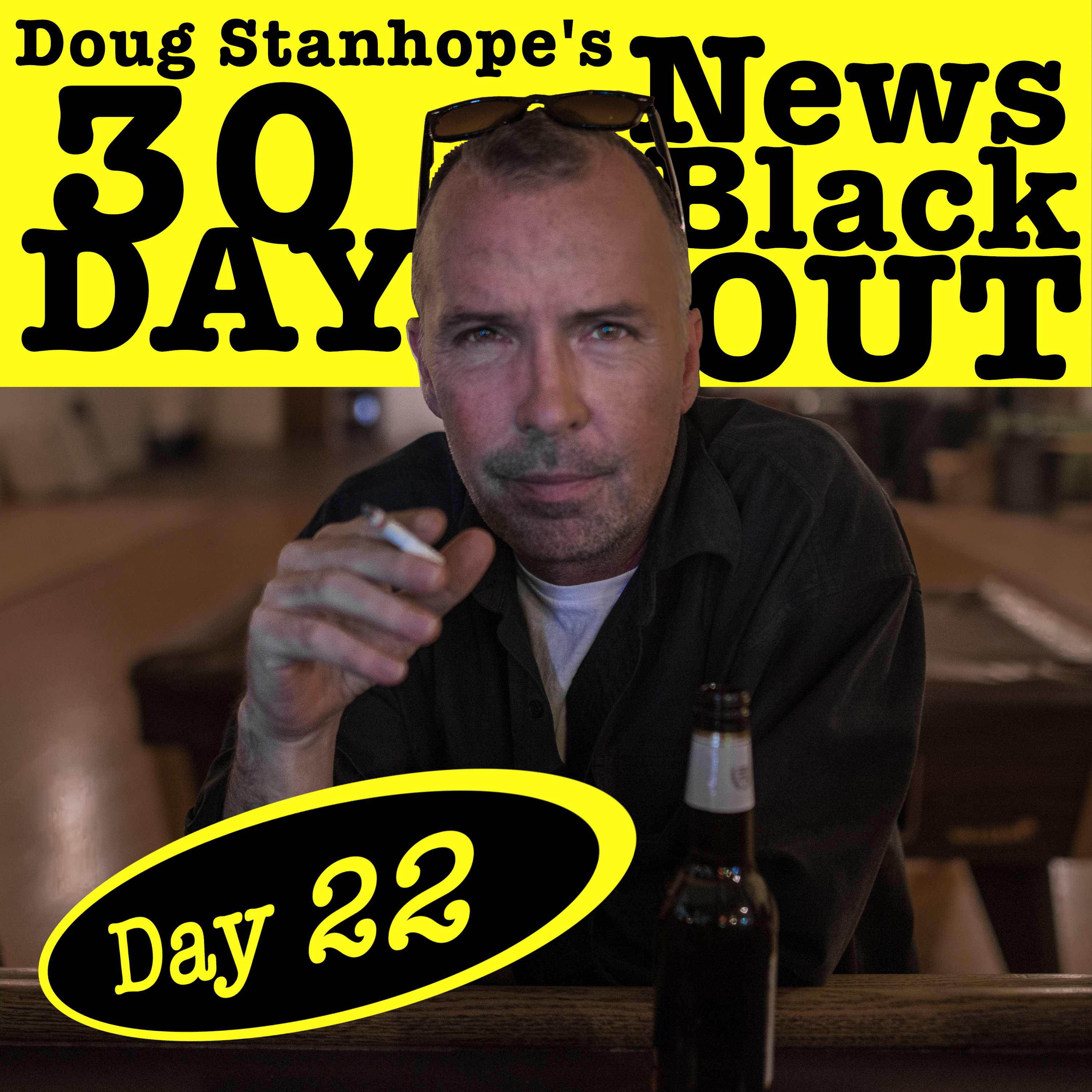 Ep.#386: Day 22 - Doug Stanhope’s 30 Day News Blackout