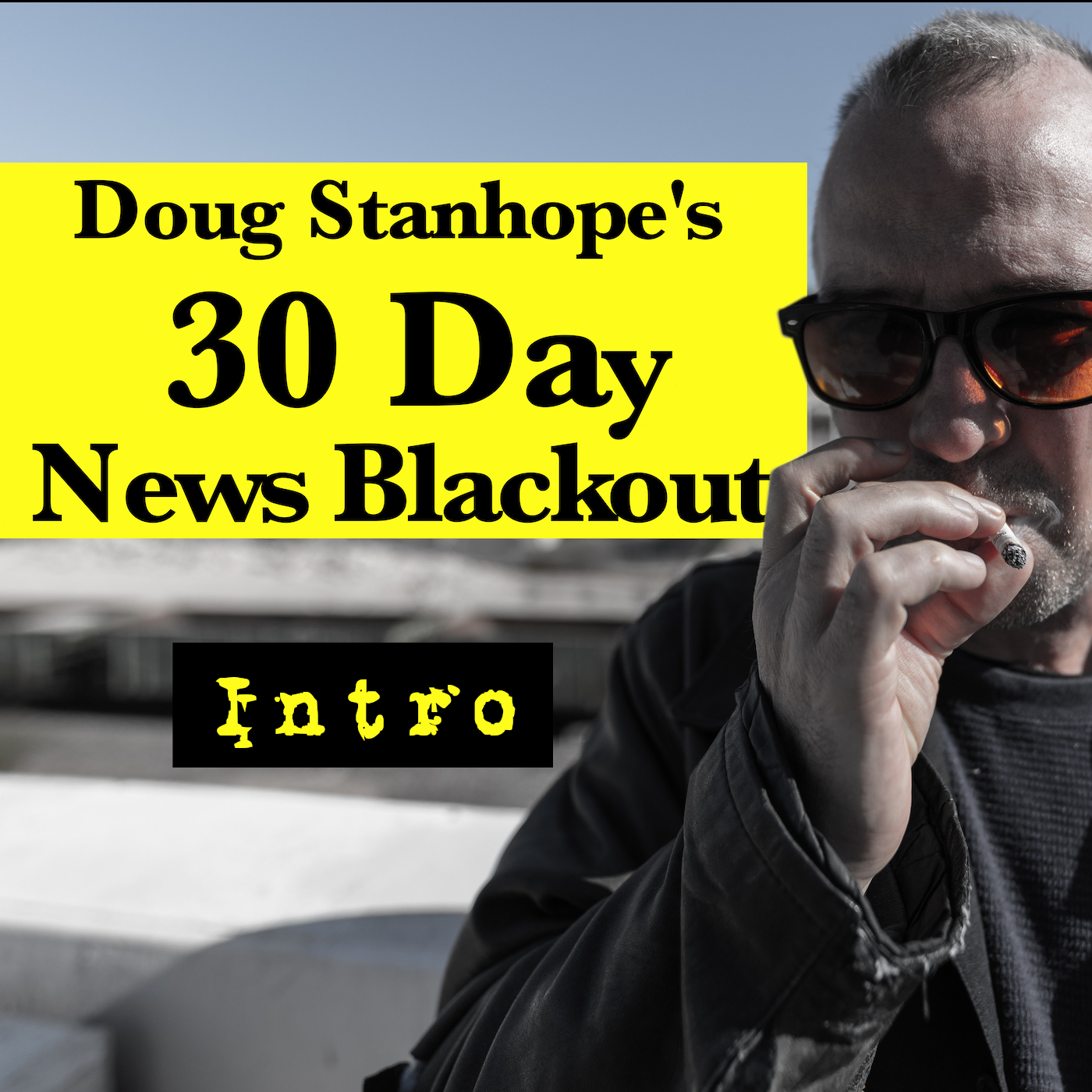 Ep.#363: Stanhope’s 30 Day News Blackout - Intro