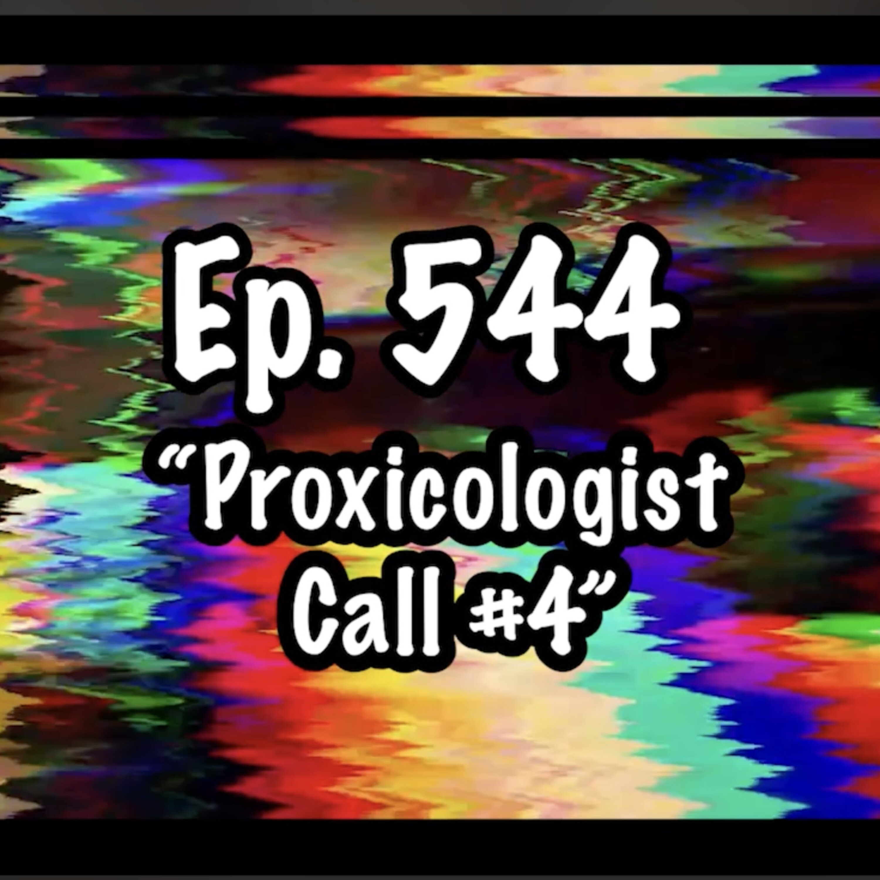 #544 - ”Proxicologist Call #4”