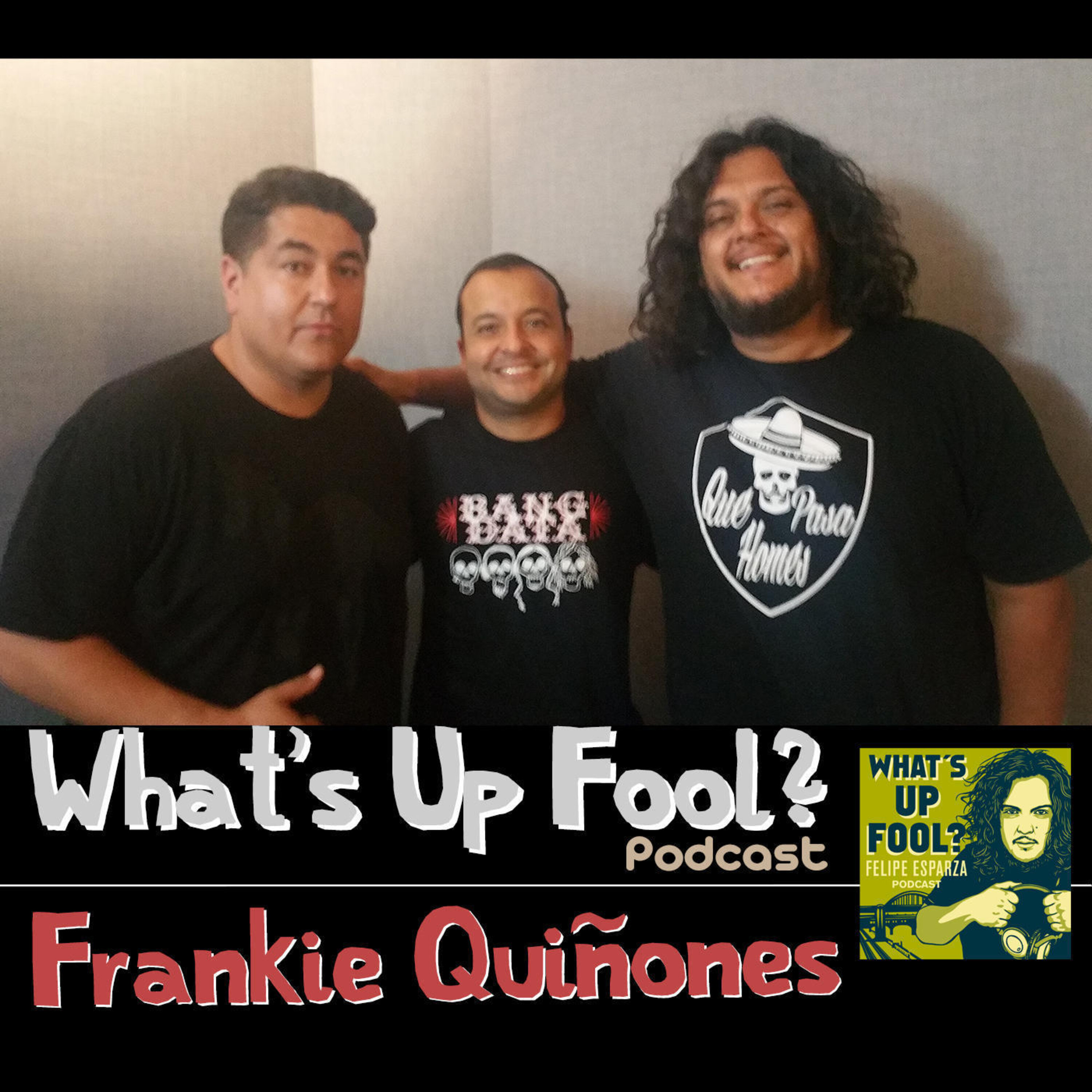 Ep 166 Frankie Quinones Official Site of Felipe Esparza