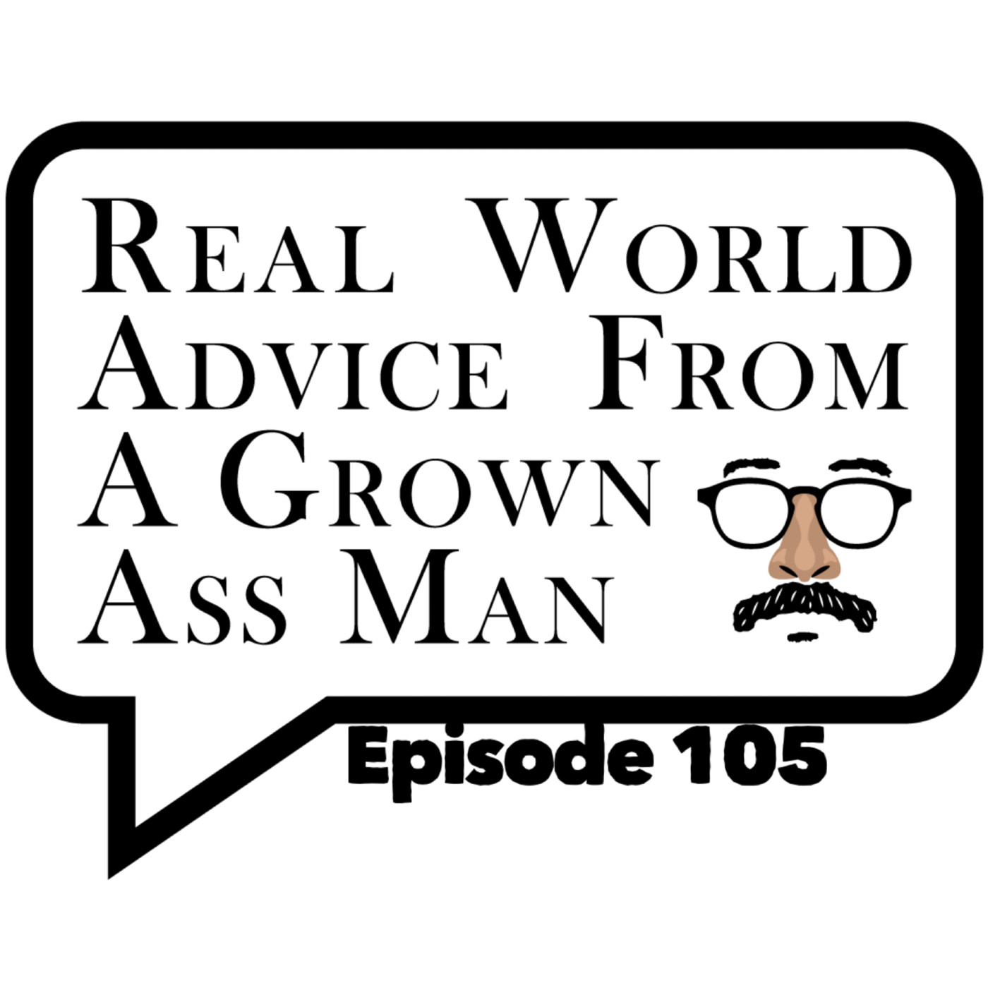 Real World Advice From a Grown Ass Man:  BONUS 105
