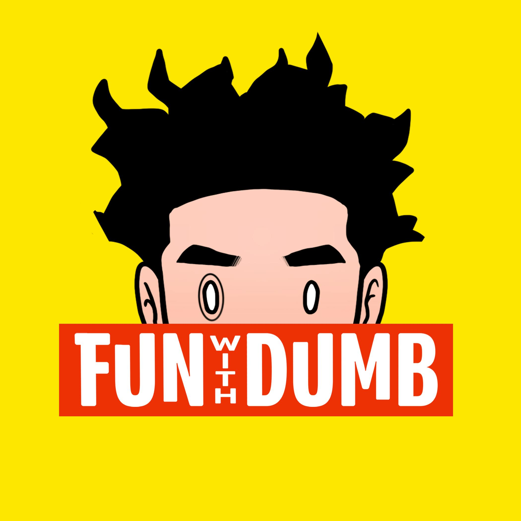 Fun Without Dumb?!