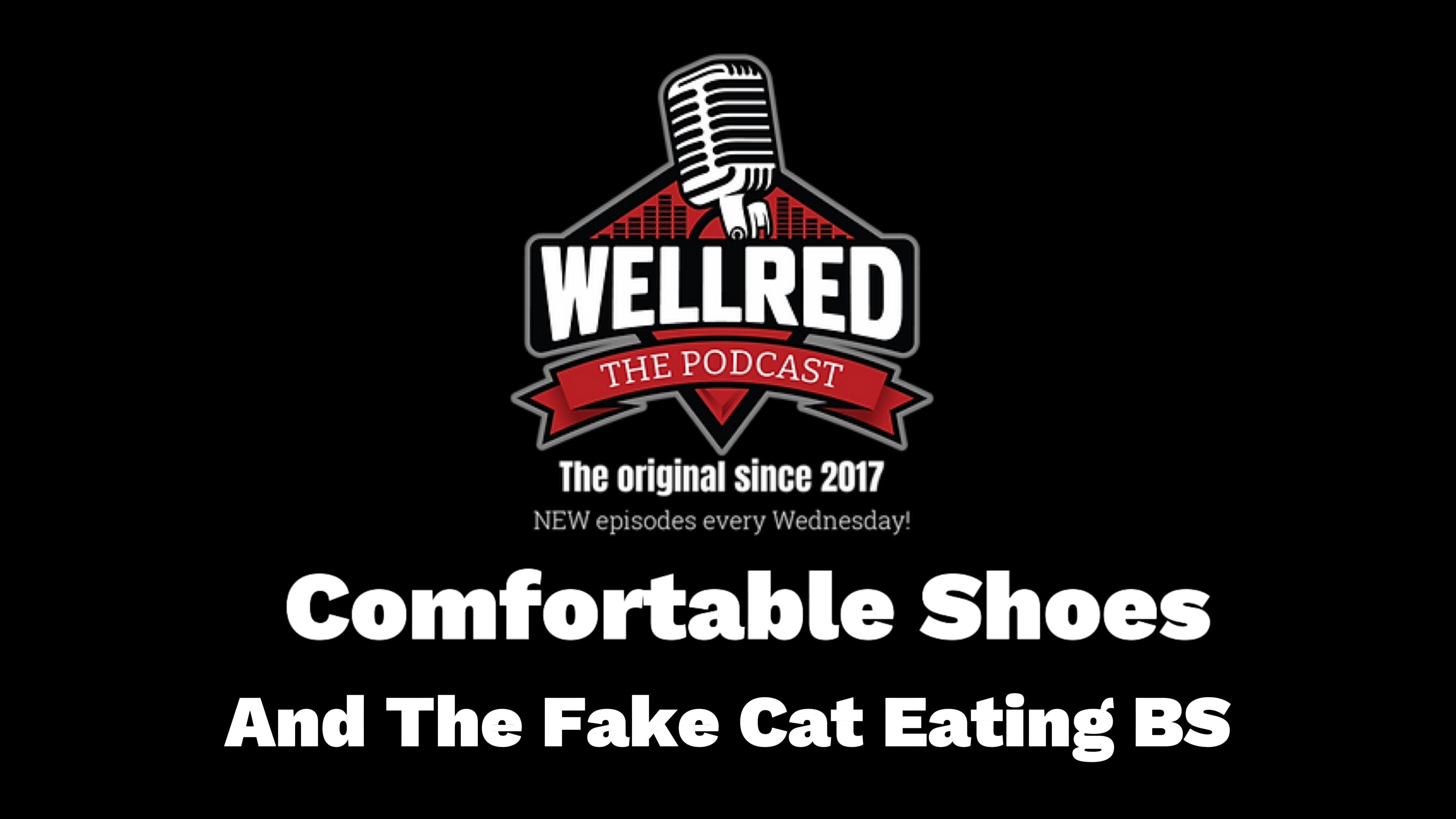 #405 - Comfortable Shoes & The Fake Cat Eatin BS!