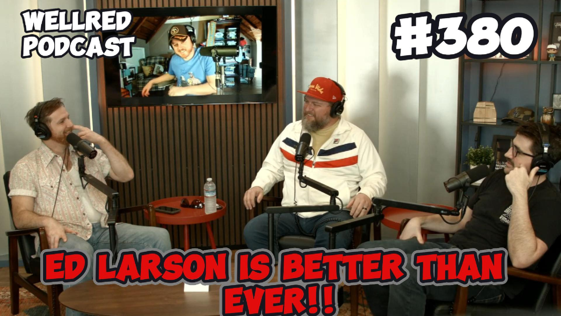 #380 - Ed Larson Is Better Than Ever!